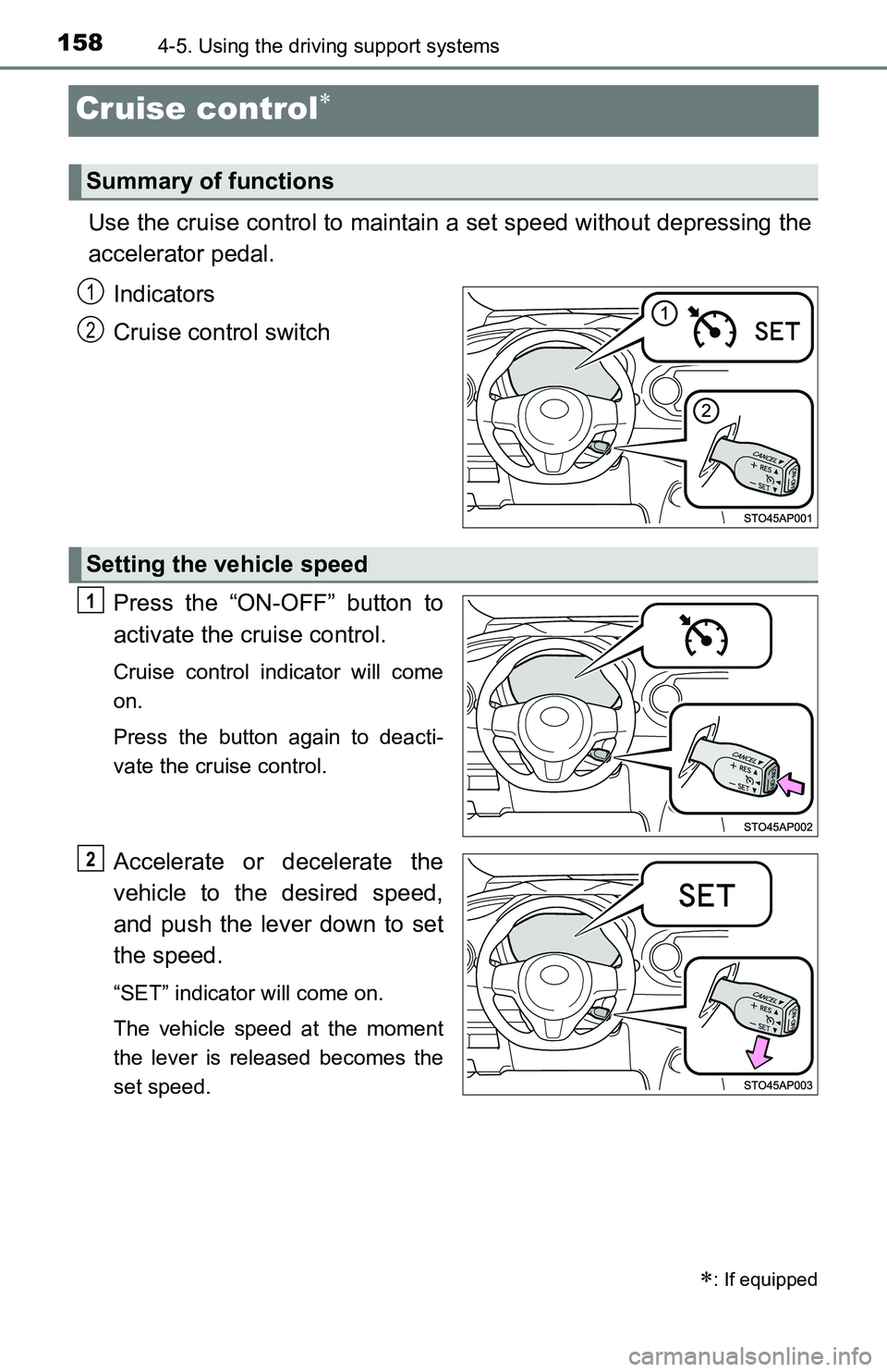 TOYOTA YARIS HATCHBACK 2016 Owners Manual 1584-5. Using the driving support systems
Cruise control
Use the cruise control to maintain a set speed without depressing the
accelerator pedal.
Indicators
Cruise control switch
Press the “ON-O TOYOTA YARIS HATCHBACK 2016 Owners Manual 1584-5. Using the driving support systems
Cruise control
Use the cruise control to maintain a set speed without depressing the
accelerator pedal.
Indicators
Cruise control switch
Press the “ON-O