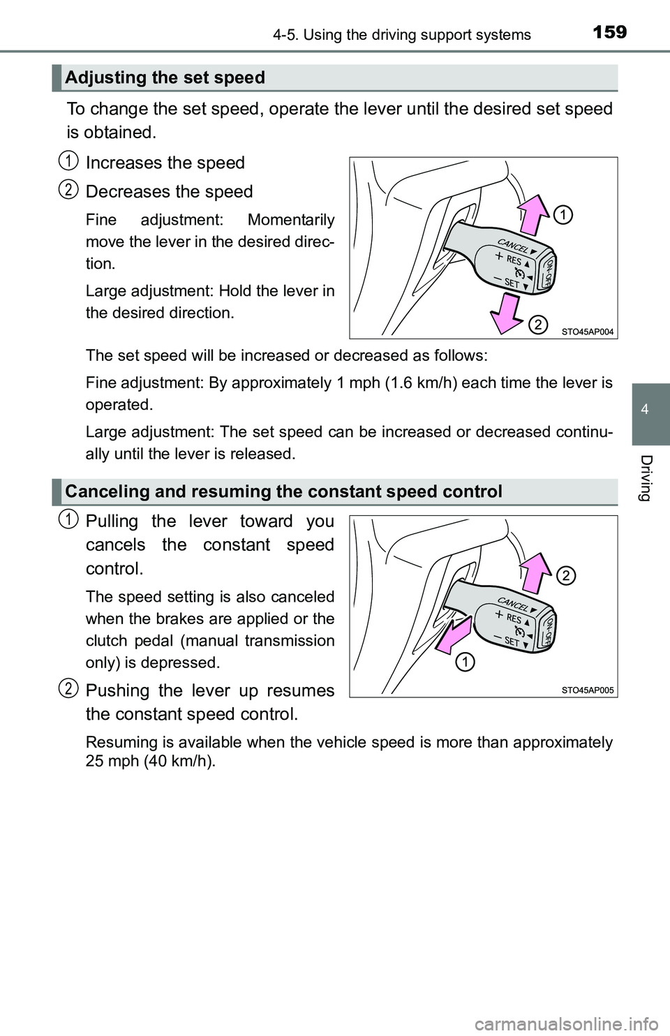 TOYOTA YARIS HATCHBACK 2016 Owners Manual 1594-5. Using the driving support systems
4
Driving
To change the set speed, operate the lever until the desired set speed
is obtained.Increases the speed
Decreases the speed
Fine adjustment: Momentar TOYOTA YARIS HATCHBACK 2016 Owners Manual 1594-5. Using the driving support systems
4
Driving
To change the set speed, operate the lever until the desired set speed
is obtained.Increases the speed
Decreases the speed
Fine adjustment: Momentar