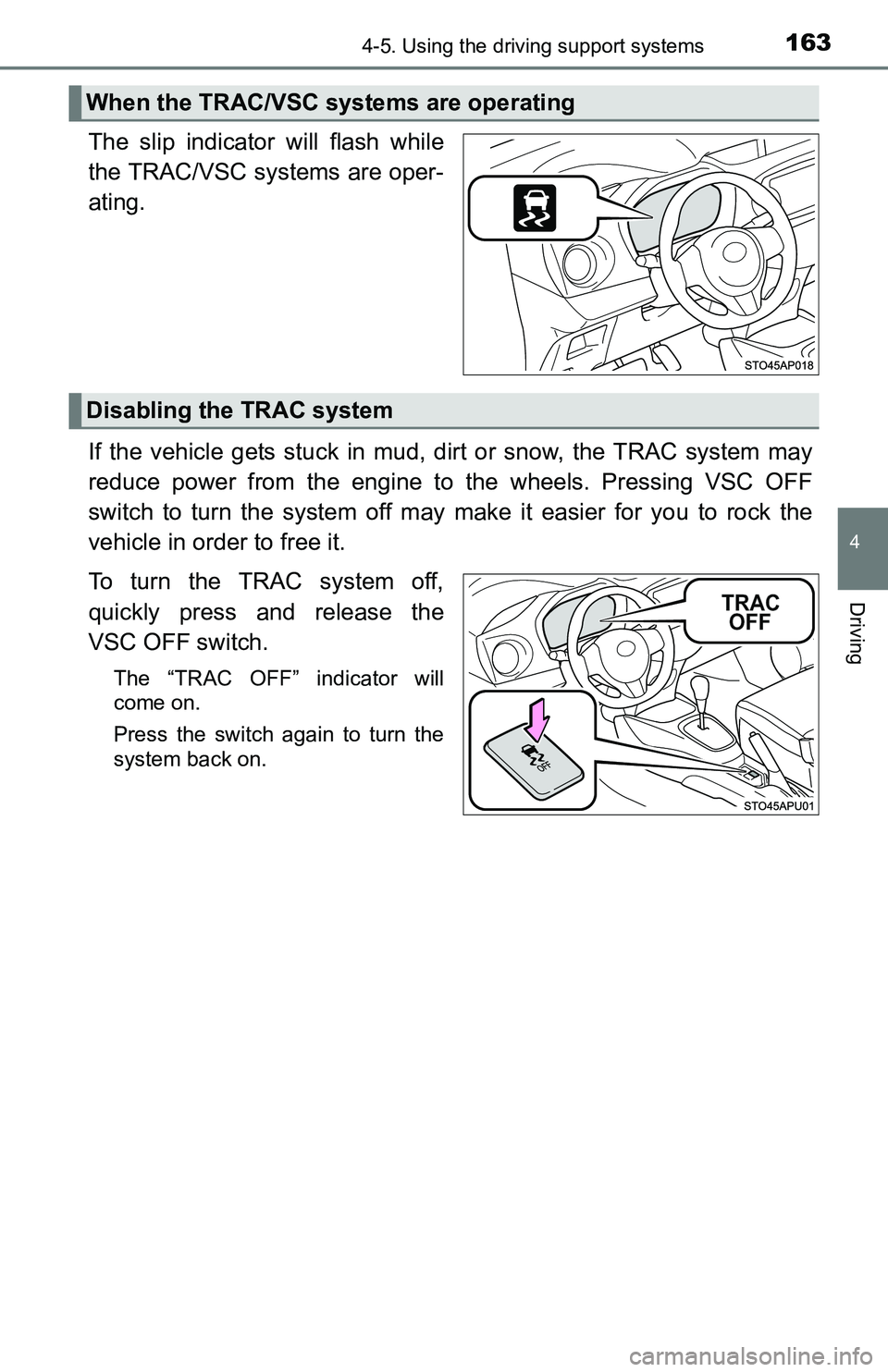 TOYOTA YARIS HATCHBACK 2016  Owners Manual 1634-5. Using the driving support systems
4
Driving
The slip indicator will flash while
the TRAC/VSC systems are oper-
ating.
If the vehicle gets stuck in mud, dirt or snow, the TRAC system may
reduce
