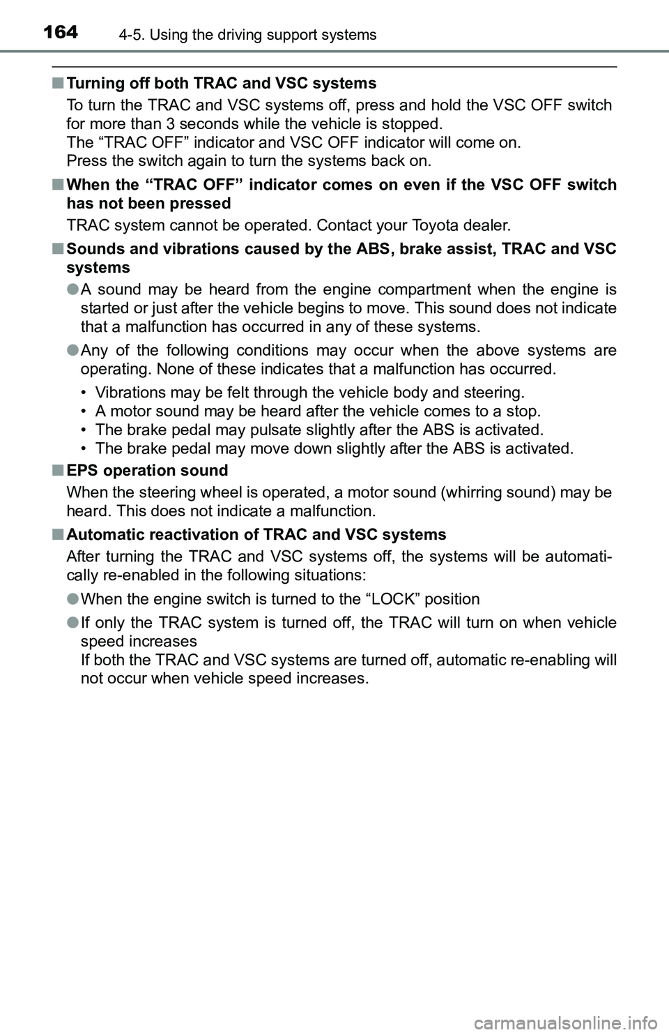 TOYOTA YARIS HATCHBACK 2016  Owners Manual 1644-5. Using the driving support systems
■Turning off both TRAC and VSC systems
To turn the TRAC and VSC systems off, press and hold the VSC OFF switch
for more than 3 seconds while the vehicle is 