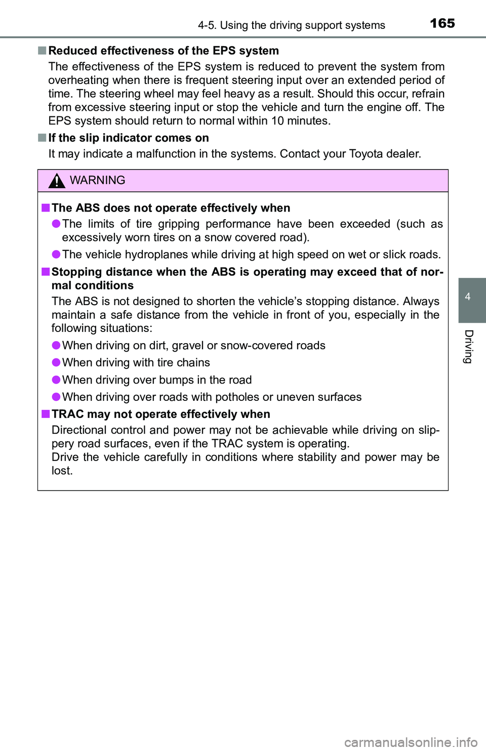 TOYOTA YARIS HATCHBACK 2016  Owners Manual 1654-5. Using the driving support systems
4
Driving
■Reduced effectiveness of the EPS system
The effectiveness of the EPS system is reduced to prevent the system from
overheating when there is frequ
