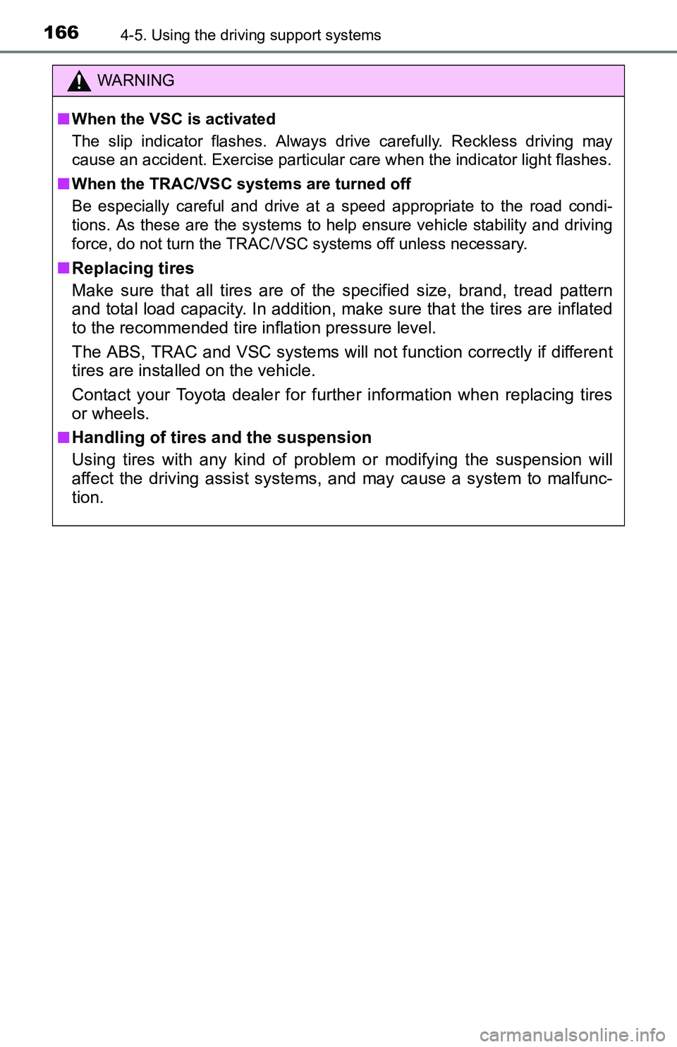 TOYOTA YARIS HATCHBACK 2016  Owners Manual 1664-5. Using the driving support systems
WARNING
■When the VSC is activated
The slip indicator flashes. Always drive carefully. Reckless driving may
cause an accident. Exercise particular care when