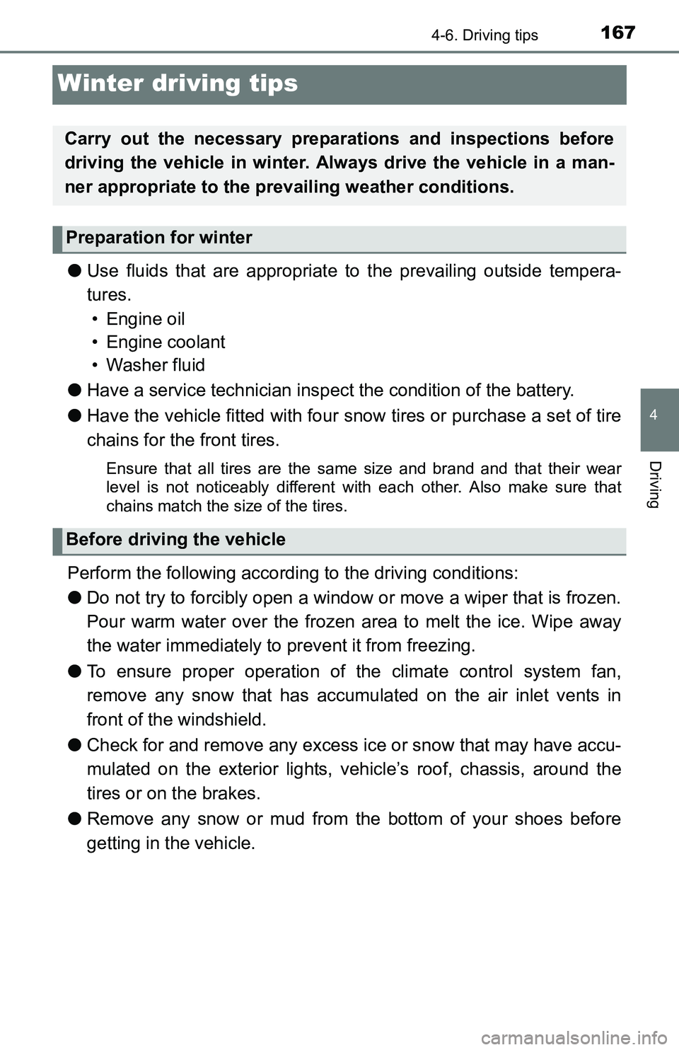 TOYOTA YARIS HATCHBACK 2016  Owners Manual 1674-6. Driving tips
4
Driving
Winter driving tips
●Use fluids that are appropriate to the prevailing outside tempera-
tures. 
• Engine oil
• Engine coolant
• Washer fluid
● Have a service t