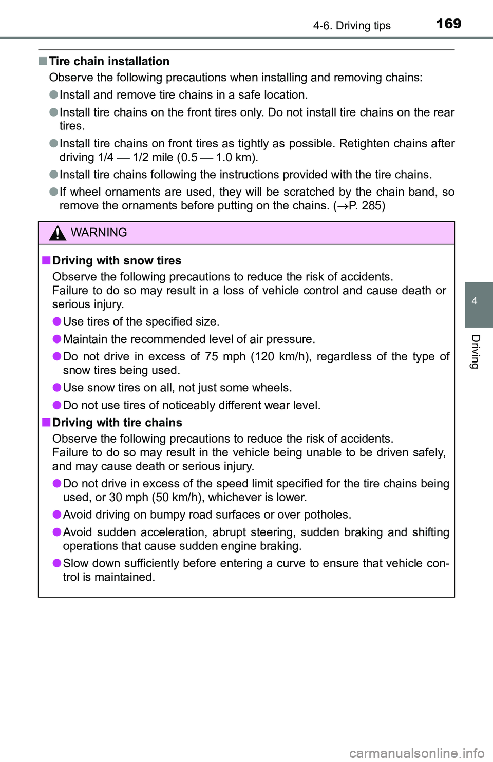 TOYOTA YARIS HATCHBACK 2016  Owners Manual 1694-6. Driving tips
4
Driving
■Tire chain installation
Observe the following precautions when installing and removing chains:
●Install and remove tire chains in a safe location.
● Install tire 