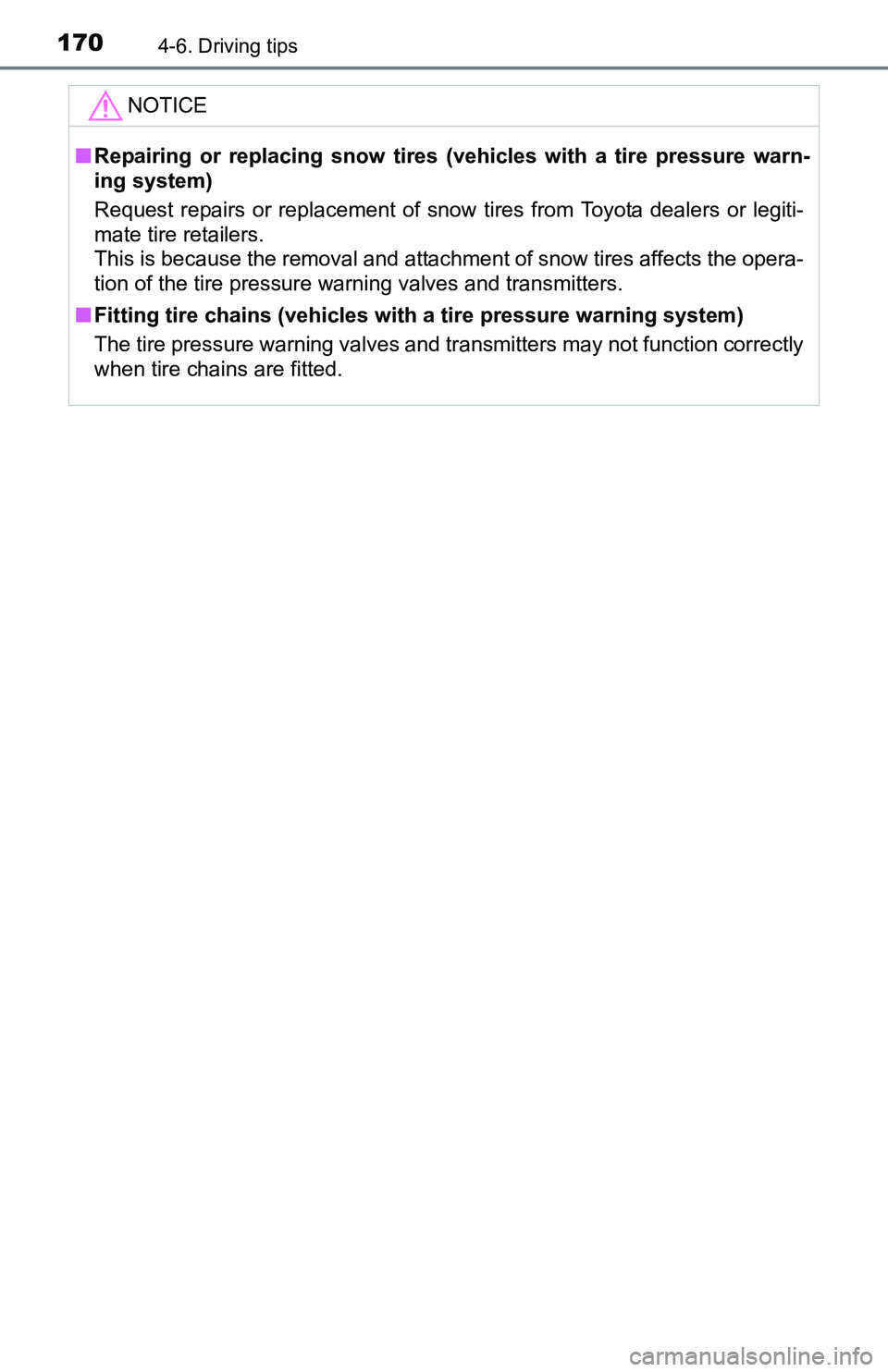 TOYOTA YARIS HATCHBACK 2016  Owners Manual 1704-6. Driving tips
NOTICE
■Repairing or replacing snow tires (vehicles with a tire pressure warn-
ing system)
Request repairs or replacement of snow  tires from Toyota dealers or legiti-
mate tire