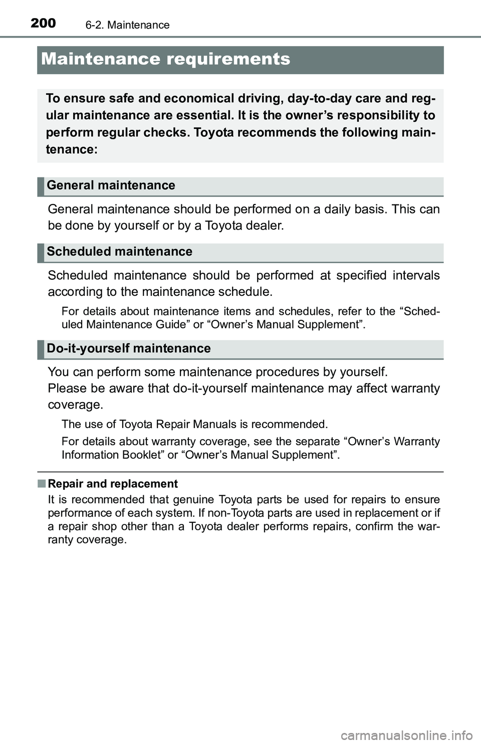 TOYOTA YARIS HATCHBACK 2016  Owners Manual 2006-2. Maintenance
Maintenance requirements
General maintenance should be performed on a daily basis. This can
be done by yourself or by a Toyota dealer.
Scheduled maintenance should be performed at 