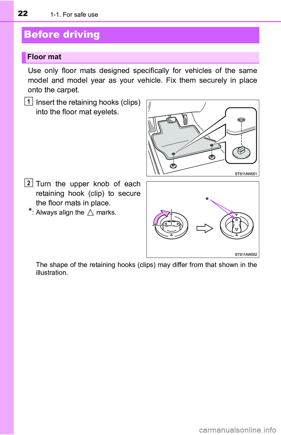 TOYOTA YARIS HATCHBACK 2016 Owners Manual 221-1. For safe use
Before driving
Use only floor mats designed specifically for vehicles of the same
model and model year as your vehi cle. Fix them securely in place
onto the carpet.
Insert the reta TOYOTA YARIS HATCHBACK 2016 Owners Manual 221-1. For safe use
Before driving
Use only floor mats designed specifically for vehicles of the same
model and model year as your vehi cle. Fix them securely in place
onto the carpet.
Insert the reta