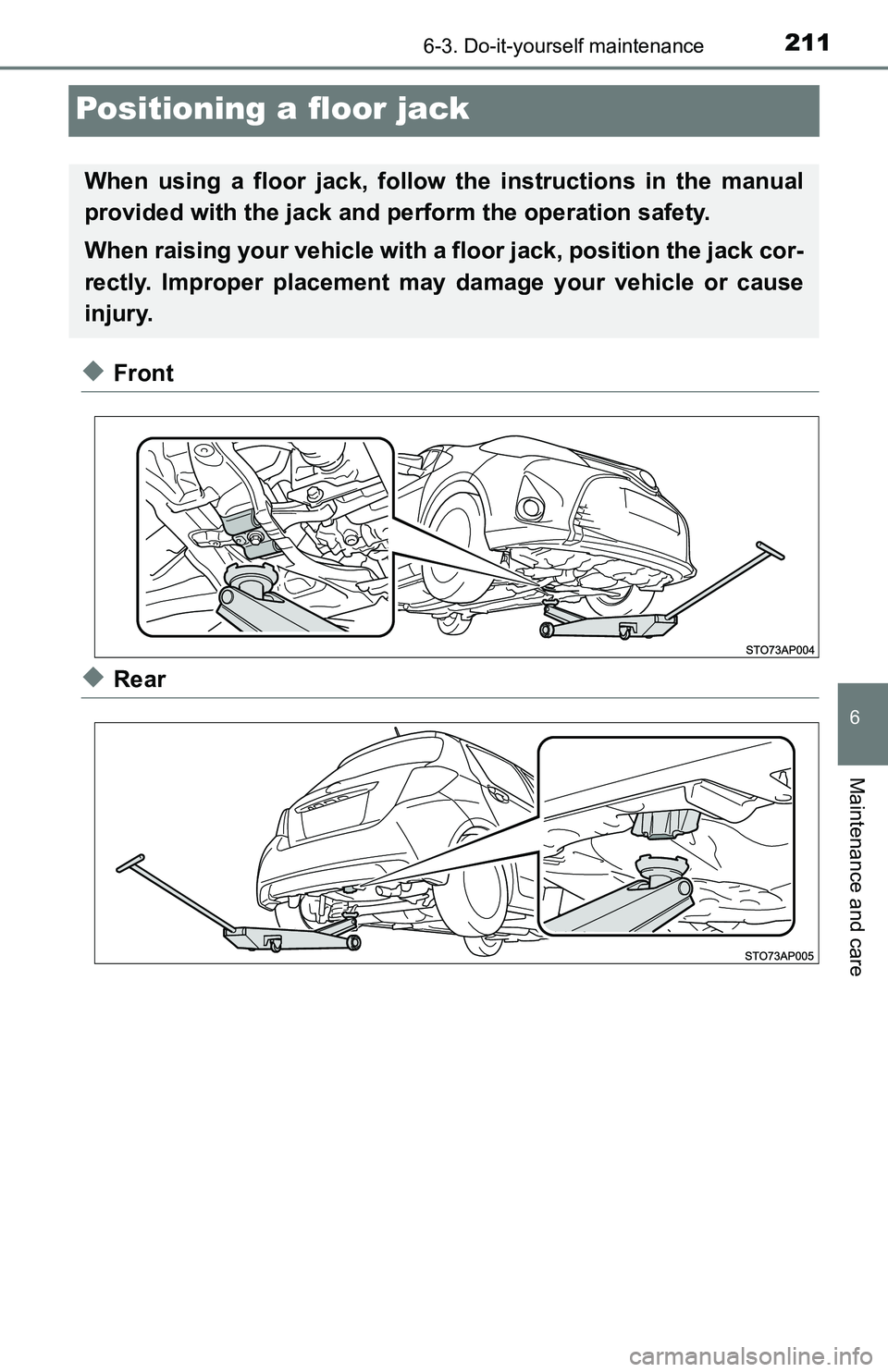 TOYOTA YARIS HATCHBACK 2016 Owners Manual 2116-3. Do-it-yourself maintenance
6
Maintenance and care
Positioning a floor jack
◆Front
◆Rear
When using a floor jack, follow the instructions in the manual
provided with the jack and perform th TOYOTA YARIS HATCHBACK 2016 Owners Manual 2116-3. Do-it-yourself maintenance
6
Maintenance and care
Positioning a floor jack
◆Front
◆Rear
When using a floor jack, follow the instructions in the manual
provided with the jack and perform th