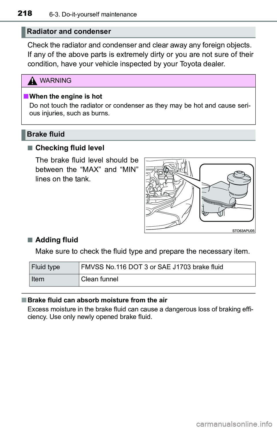 TOYOTA YARIS HATCHBACK 2016 Owners Manual 2186-3. Do-it-yourself maintenance
Check the radiator and condenser and clear away any foreign objects.
If any of the above parts is extremel y dirty or you are not sure of their
condition, have your TOYOTA YARIS HATCHBACK 2016 Owners Manual 2186-3. Do-it-yourself maintenance
Check the radiator and condenser and clear away any foreign objects.
If any of the above parts is extremel y dirty or you are not sure of their
condition, have your