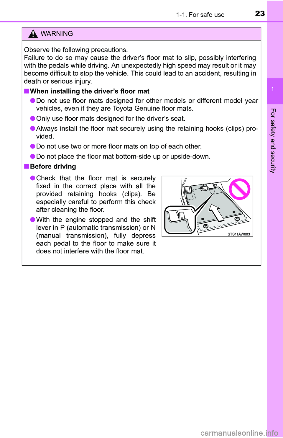 TOYOTA YARIS HATCHBACK 2016 Owners Manual 231-1. For safe use
1
For safety and security
WARNING
Observe the following precautions.
Failure to do so may cause the driver’s floor mat to slip, possibly interfering
with the pedals while drivin TOYOTA YARIS HATCHBACK 2016 Owners Manual 231-1. For safe use
1
For safety and security
WARNING
Observe the following precautions.
Failure to do so may cause the driver’s floor mat to slip, possibly interfering
with the pedals while drivin