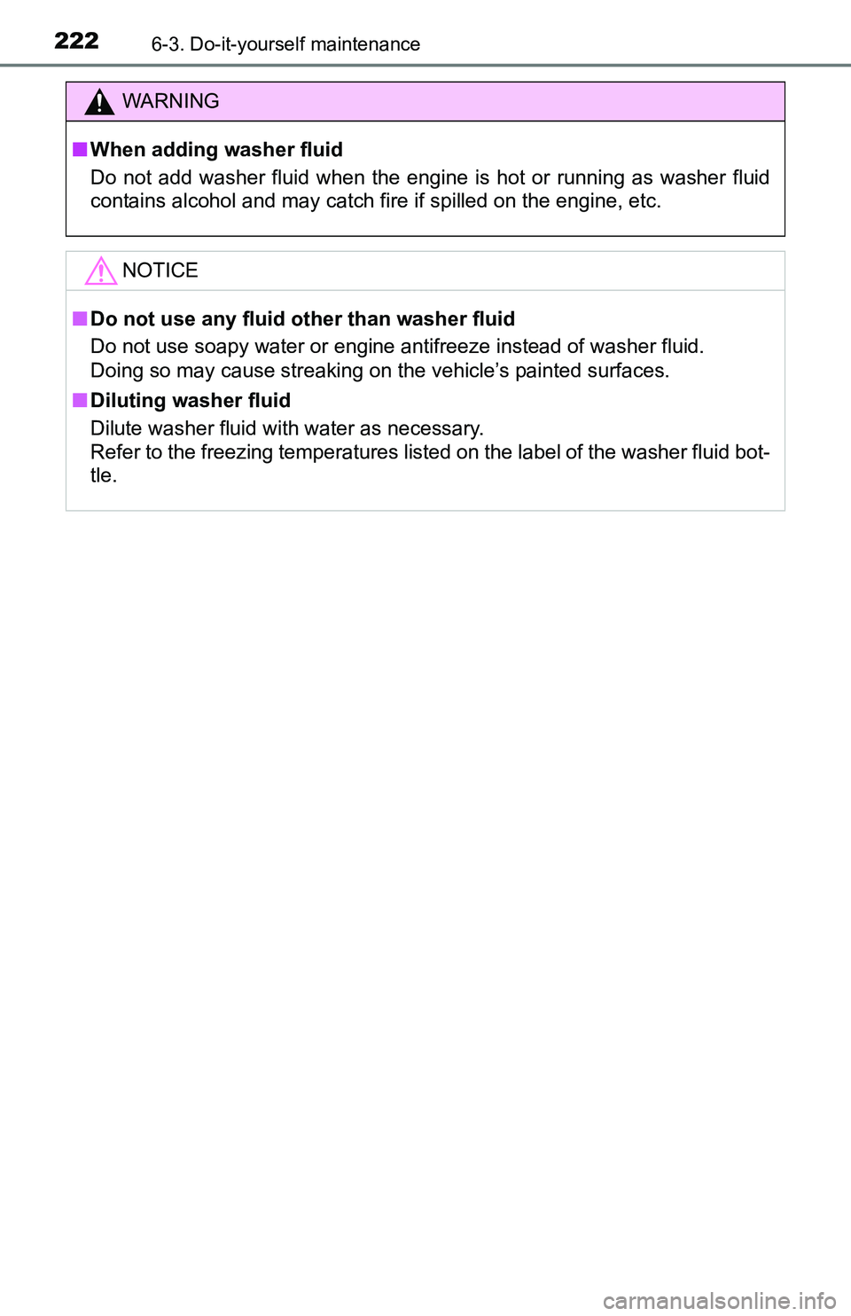 TOYOTA YARIS HATCHBACK 2016 Owners Manual 2226-3. Do-it-yourself maintenance
WARNING
■When adding washer fluid
Do not add washer fluid when the engine is hot or running as washer fluid
contains alcohol and may catch fire if spilled on the TOYOTA YARIS HATCHBACK 2016 Owners Manual 2226-3. Do-it-yourself maintenance
WARNING
■When adding washer fluid
Do not add washer fluid when the engine is hot or running as washer fluid
contains alcohol and may catch fire if spilled on the