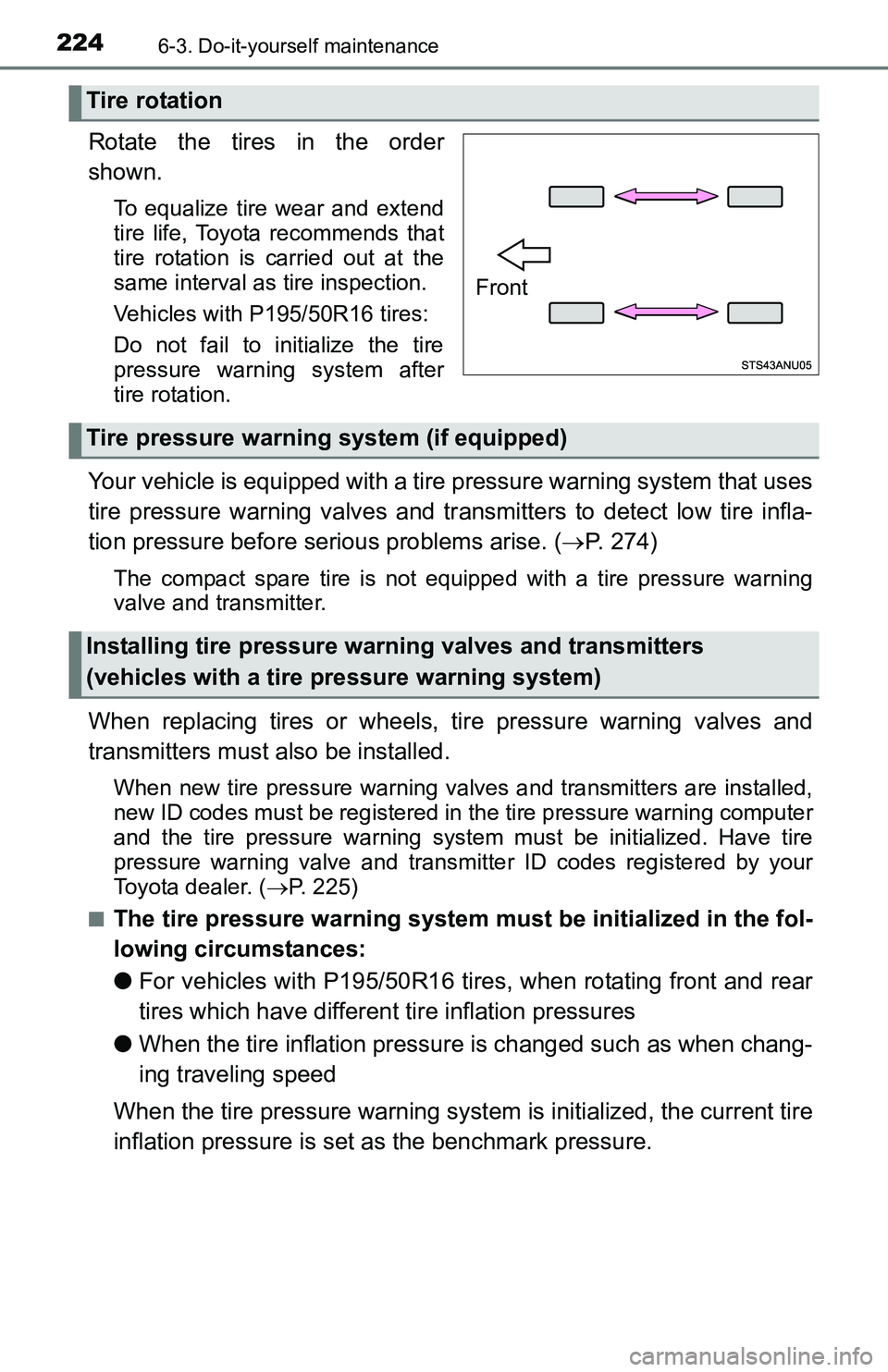TOYOTA YARIS HATCHBACK 2016 Owners Manual 2246-3. Do-it-yourself maintenance
Rotate the tires in the order
shown.
To equalize tire wear and extend
tire life, Toyota recommends that
tire rotation is carried out at the
same interval as tire ins TOYOTA YARIS HATCHBACK 2016 Owners Manual 2246-3. Do-it-yourself maintenance
Rotate the tires in the order
shown.
To equalize tire wear and extend
tire life, Toyota recommends that
tire rotation is carried out at the
same interval as tire ins