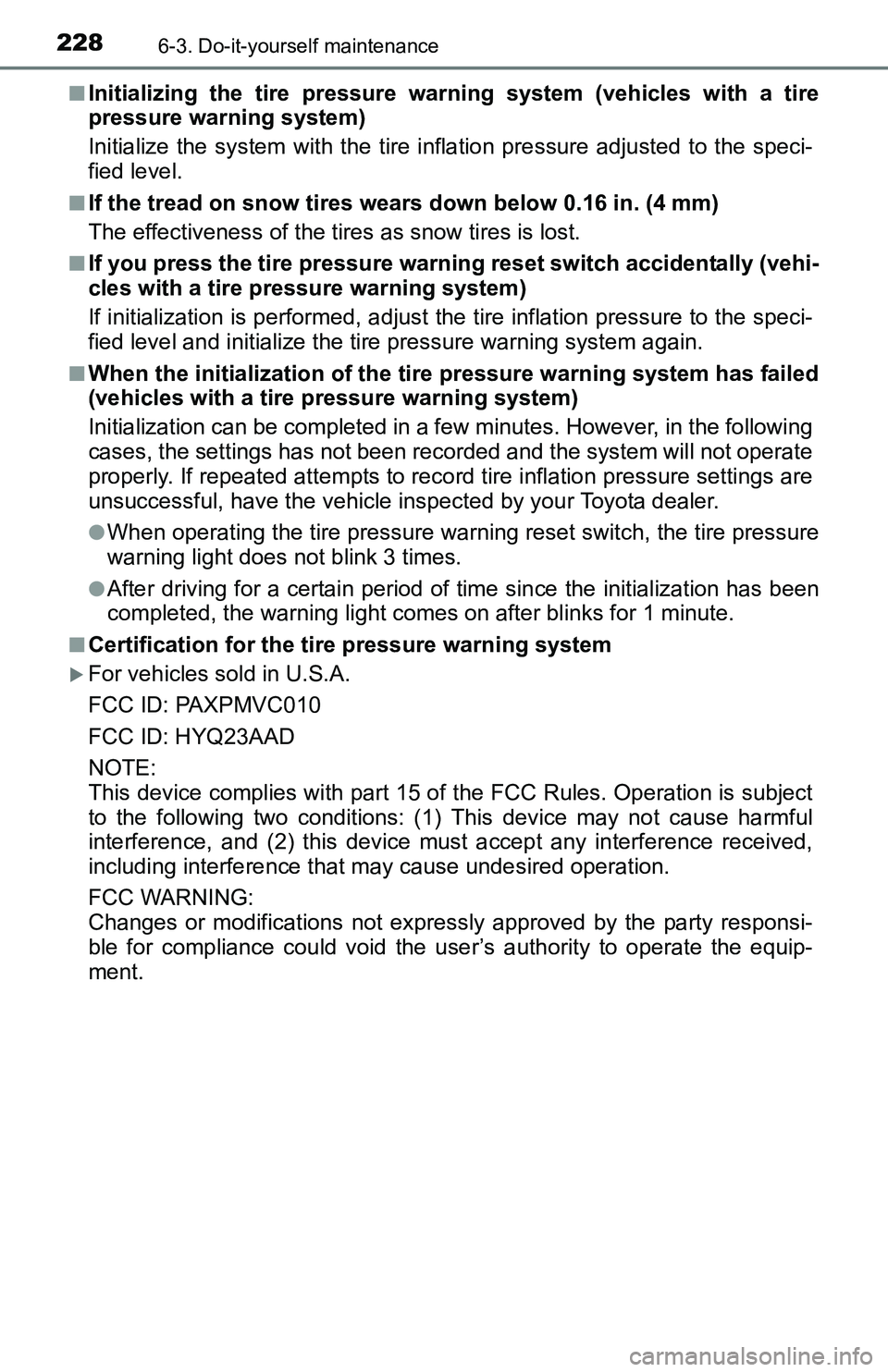 TOYOTA YARIS HATCHBACK 2016 Owners Manual 2286-3. Do-it-yourself maintenance
■Initializing the tire pressure warning system (vehicles with a tire
pressure warning system)
Initialize the system with the tire infl ation pressure adjusted to t TOYOTA YARIS HATCHBACK 2016 Owners Manual 2286-3. Do-it-yourself maintenance
■Initializing the tire pressure warning system (vehicles with a tire
pressure warning system)
Initialize the system with the tire infl ation pressure adjusted to t