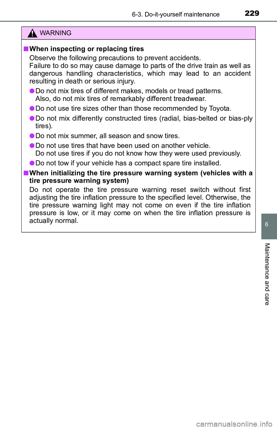 TOYOTA YARIS HATCHBACK 2016 Owners Manual 2296-3. Do-it-yourself maintenance
6
Maintenance and care
WARNING
■When inspecting or replacing tires
Observe the following precautions to prevent accidents.
Failure to do so may cause damage to par TOYOTA YARIS HATCHBACK 2016 Owners Manual 2296-3. Do-it-yourself maintenance
6
Maintenance and care
WARNING
■When inspecting or replacing tires
Observe the following precautions to prevent accidents.
Failure to do so may cause damage to par