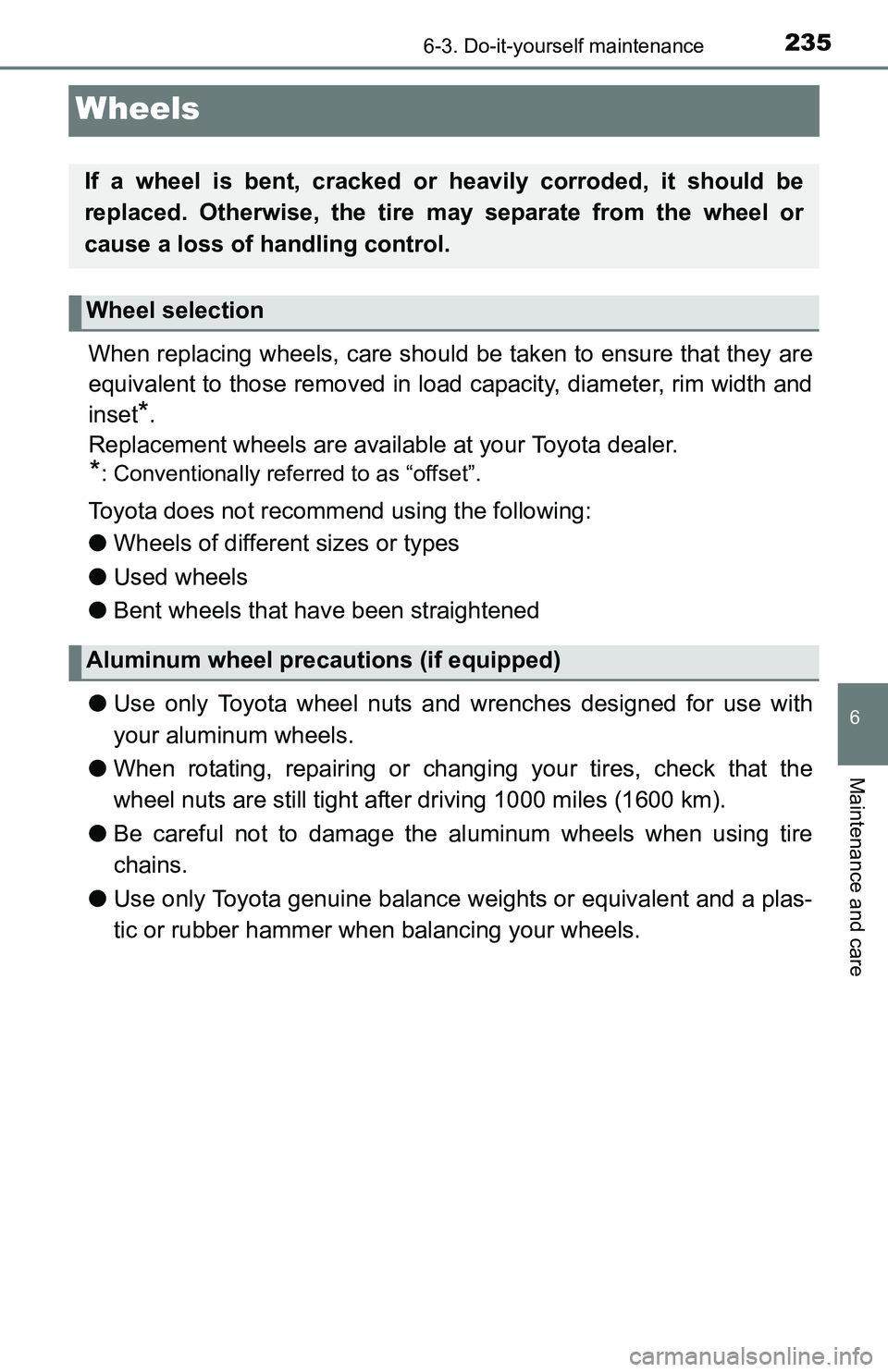 TOYOTA YARIS HATCHBACK 2016  Owners Manual 2356-3. Do-it-yourself maintenance
6
Maintenance and care
Wheels
When replacing wheels, care should be taken to ensure that they are
equivalent to those removed in load capacity, diameter, rim width a