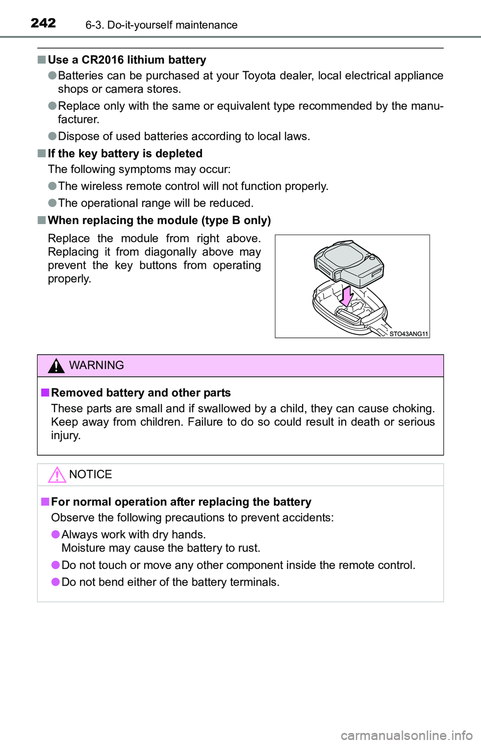 TOYOTA YARIS HATCHBACK 2016  Owners Manual 2426-3. Do-it-yourself maintenance
■Use a CR2016 lithium battery
●Batteries can be purchased at your Toyota dealer, local electrical appliance
shops or camera stores.
● Replace only with the sam