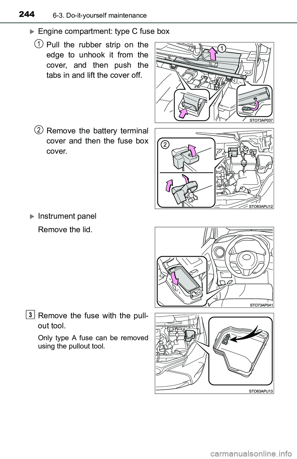 TOYOTA YARIS HATCHBACK 2016  Owners Manual 2446-3. Do-it-yourself maintenance
Engine compartment: type C fuse boxPull the rubber strip on the
edge to unhook it from the
cover, and then push the
tabs in and lift the cover off.
Remove the bat