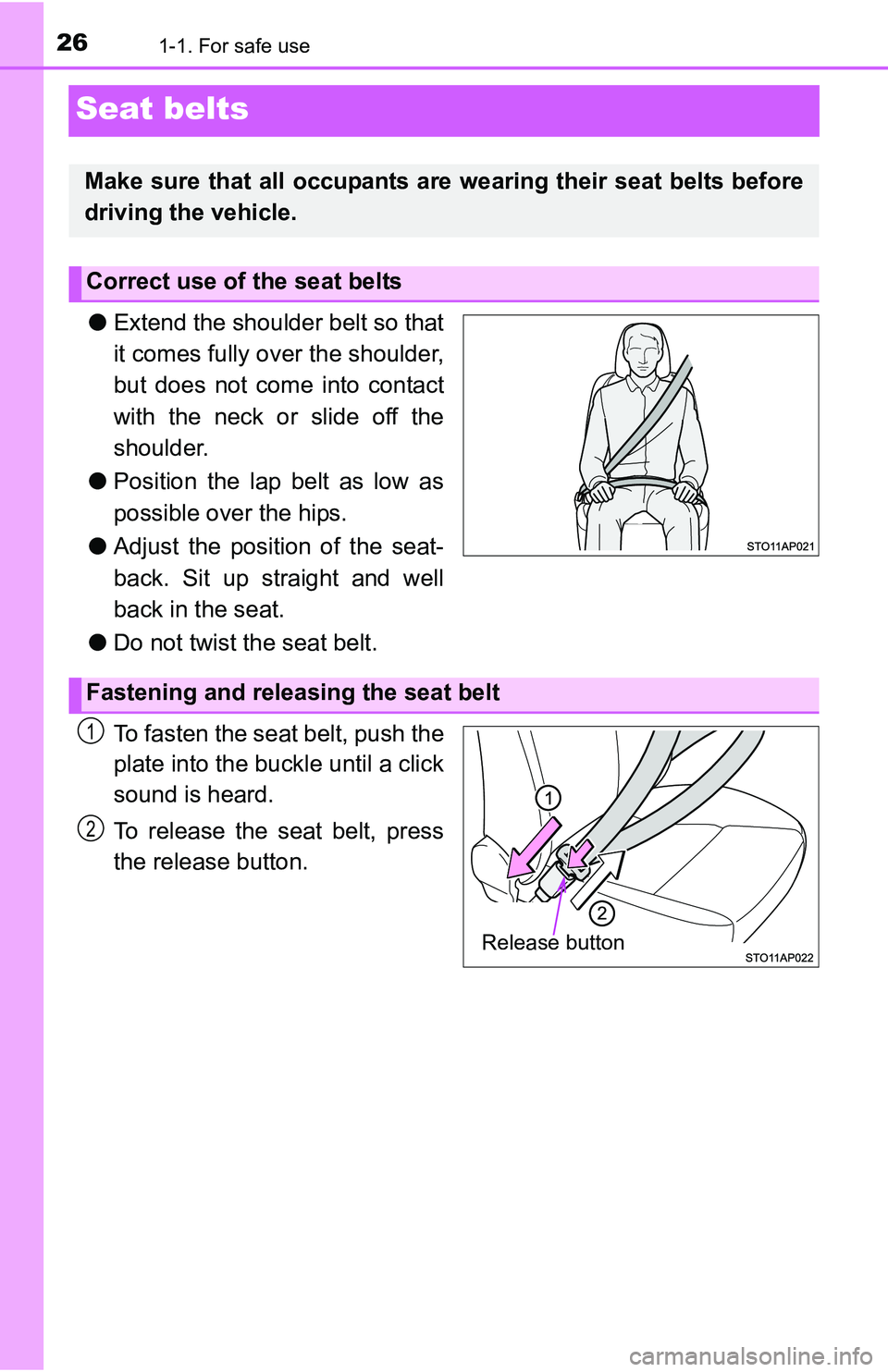 TOYOTA YARIS HATCHBACK 2016 Owners Manual 261-1. For safe use
Seat belts
●Extend the shoulder belt so that
it comes fully over the shoulder,
but does not come into contact
with the neck or slide off the
shoulder.
● Position the lap belt a TOYOTA YARIS HATCHBACK 2016 Owners Manual 261-1. For safe use
Seat belts
●Extend the shoulder belt so that
it comes fully over the shoulder,
but does not come into contact
with the neck or slide off the
shoulder.
● Position the lap belt a