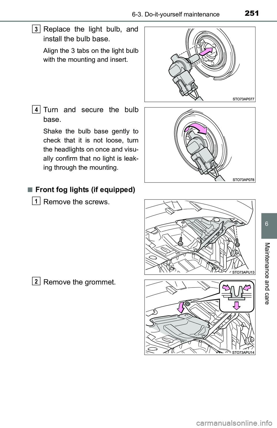 TOYOTA YARIS HATCHBACK 2016  Owners Manual 2516-3. Do-it-yourself maintenance
6
Maintenance and care
Replace the light bulb, and
install the bulb base.
Align the 3 tabs on the light bulb
with the mounting and insert.
Turn and secure the bulb
b