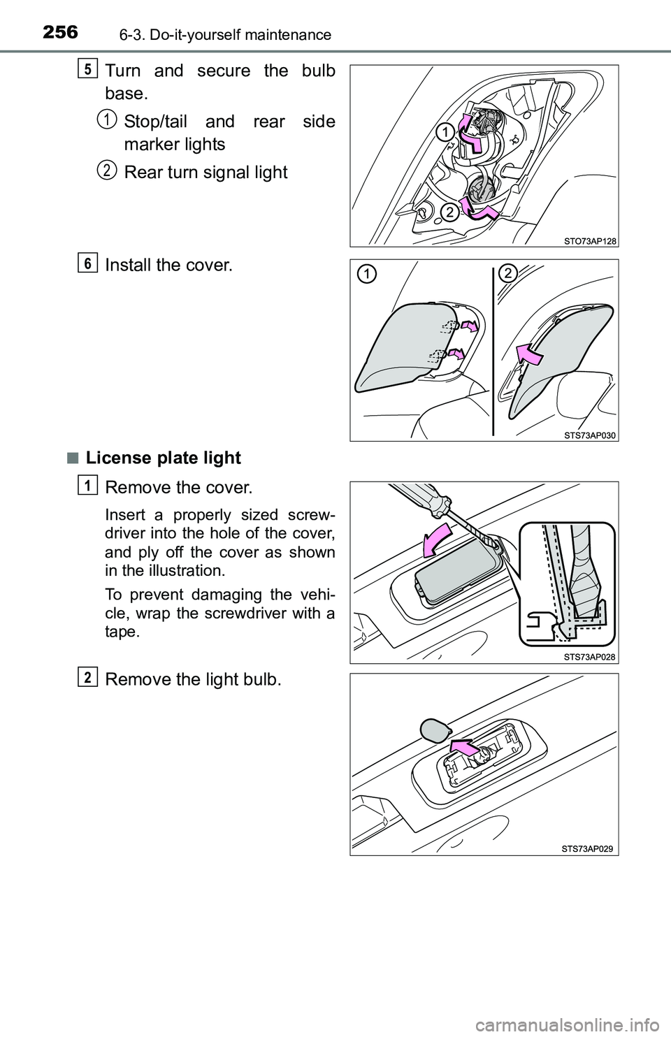 TOYOTA YARIS HATCHBACK 2016  Owners Manual 2566-3. Do-it-yourself maintenance
Turn and secure the bulb
base.Stop/tail and rear side
marker lights
Rear turn signal light
Install the cover.
■License plate light Remove the cover.
Insert a prope