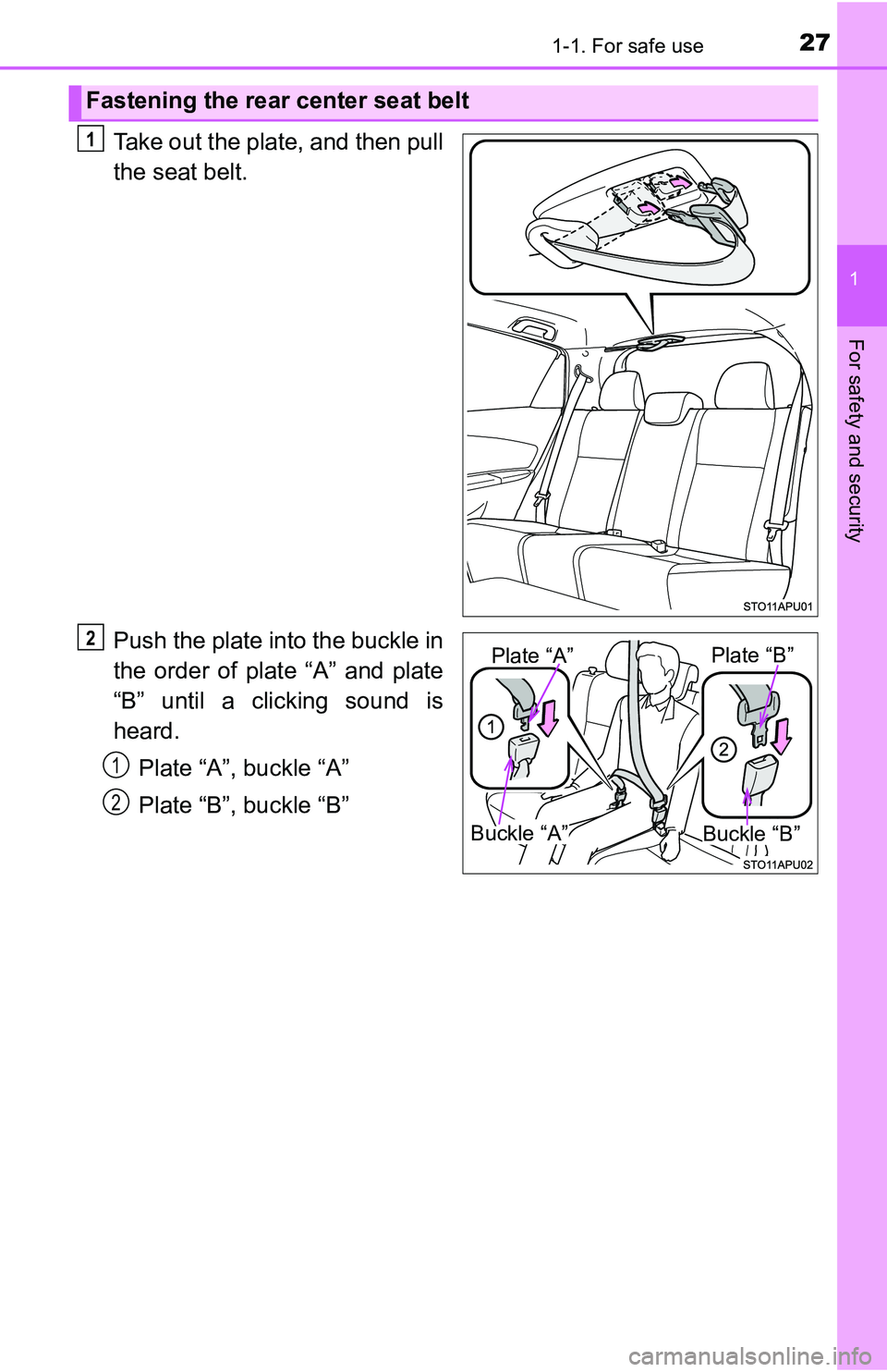 TOYOTA YARIS HATCHBACK 2016 Owners Manual 271-1. For safe use
1
For safety and security
Take out the plate, and then pull
the seat belt.
Push the plate into the buckle in
the order of plate “A” and plate
“B” until a clicking sound is
TOYOTA YARIS HATCHBACK 2016 Owners Manual 271-1. For safe use
1
For safety and security
Take out the plate, and then pull
the seat belt.
Push the plate into the buckle in
the order of plate “A” and plate
“B” until a clicking sound is