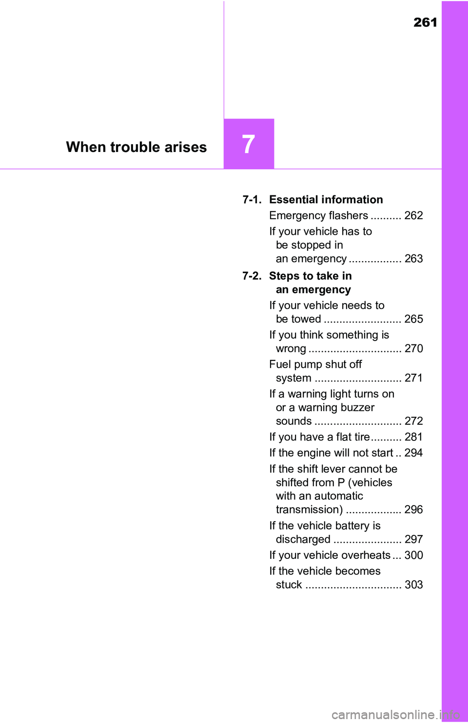TOYOTA YARIS HATCHBACK 2016  Owners Manual 261
7When trouble arises
7-1. Essential informationEmergency flashers .......... 262
If your vehicle has to be stopped in 
an emergency ................. 263
7-2. Steps to take in  an emergency
If you