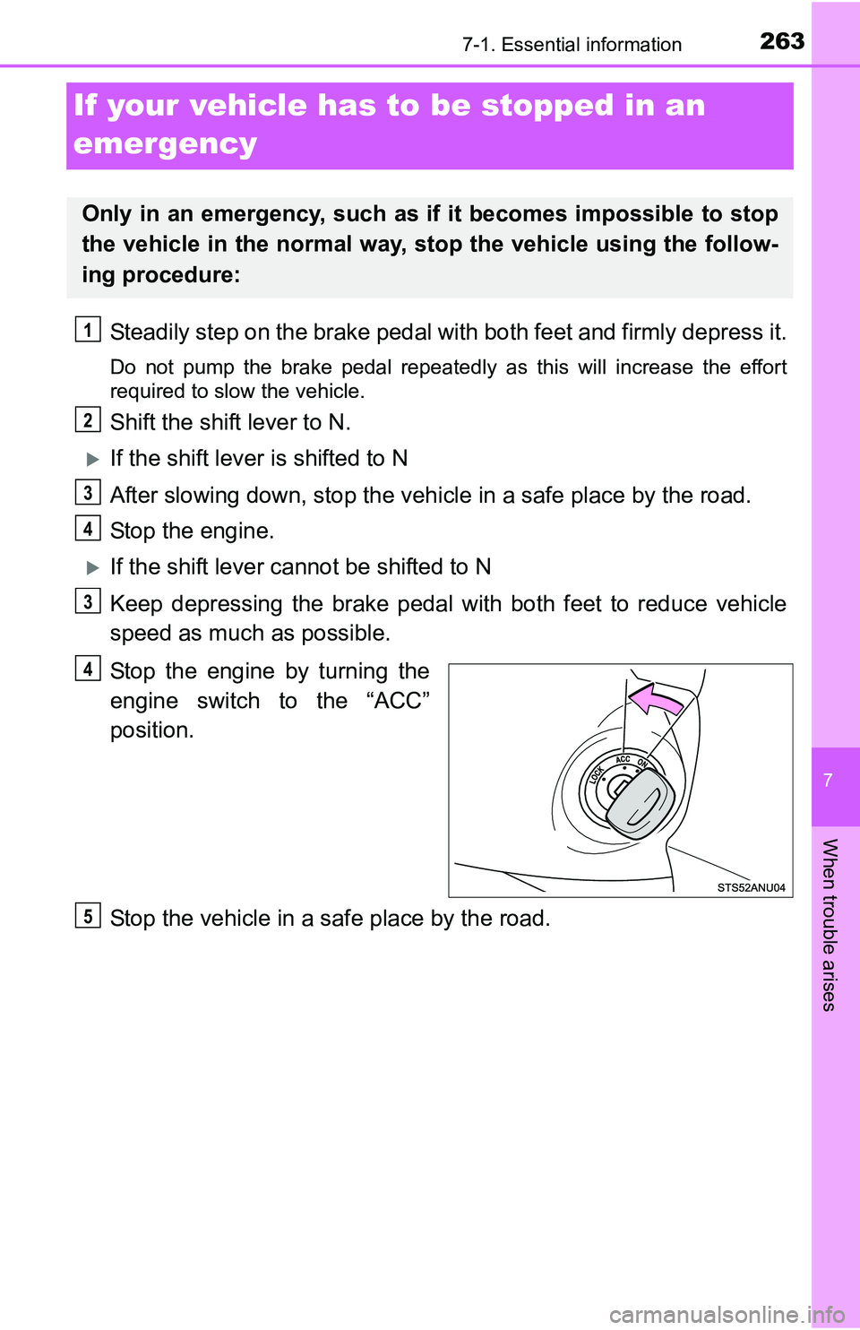 TOYOTA YARIS HATCHBACK 2016  Owners Manual 263
7
When trouble arises
7-1. Essential information
If your vehicle has to be stopped in an 
emergency
Steadily step on the brake pedal wi th both feet and firmly depress it.
Do not pump the brake pe