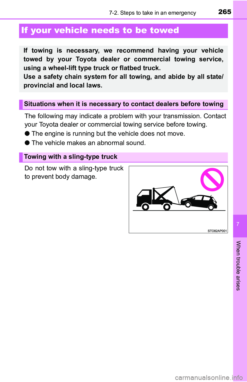 TOYOTA YARIS HATCHBACK 2016  Owners Manual 265
7
When trouble arises
7-2. Steps to take in an emergency
If your vehicle needs to be towed
The following may indicate a problem with your transmission. Contact
your Toyota dealer or commercial tow