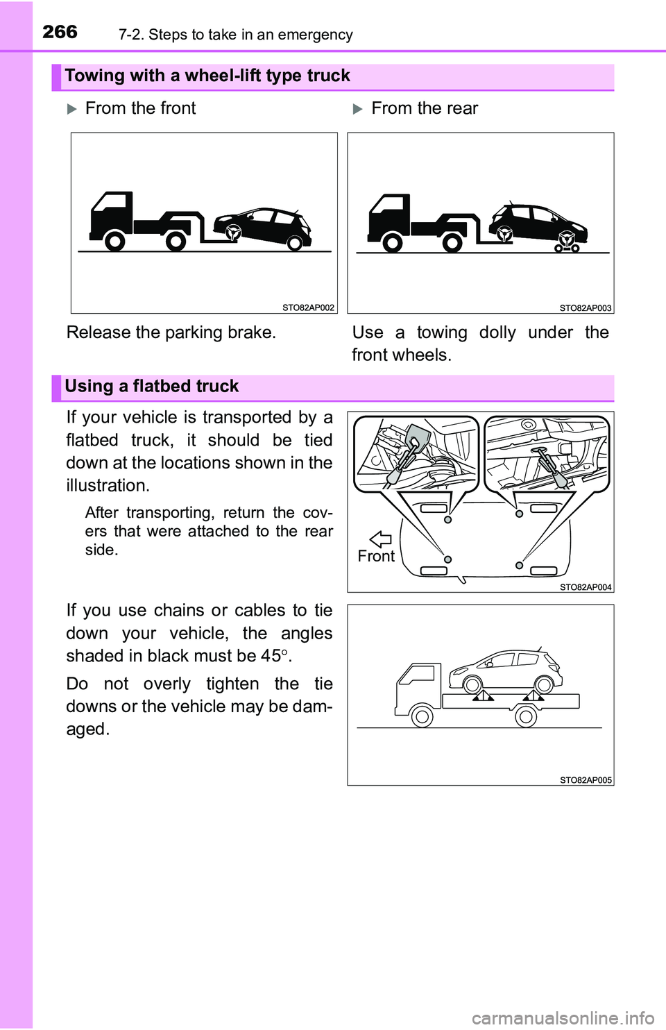 TOYOTA YARIS HATCHBACK 2016  Owners Manual 2667-2. Steps to take in an emergency
If your vehicle is transported by a
flatbed truck, it should be tied
down at the locations shown in the
illustration.
After transporting, return the cov-
ers that