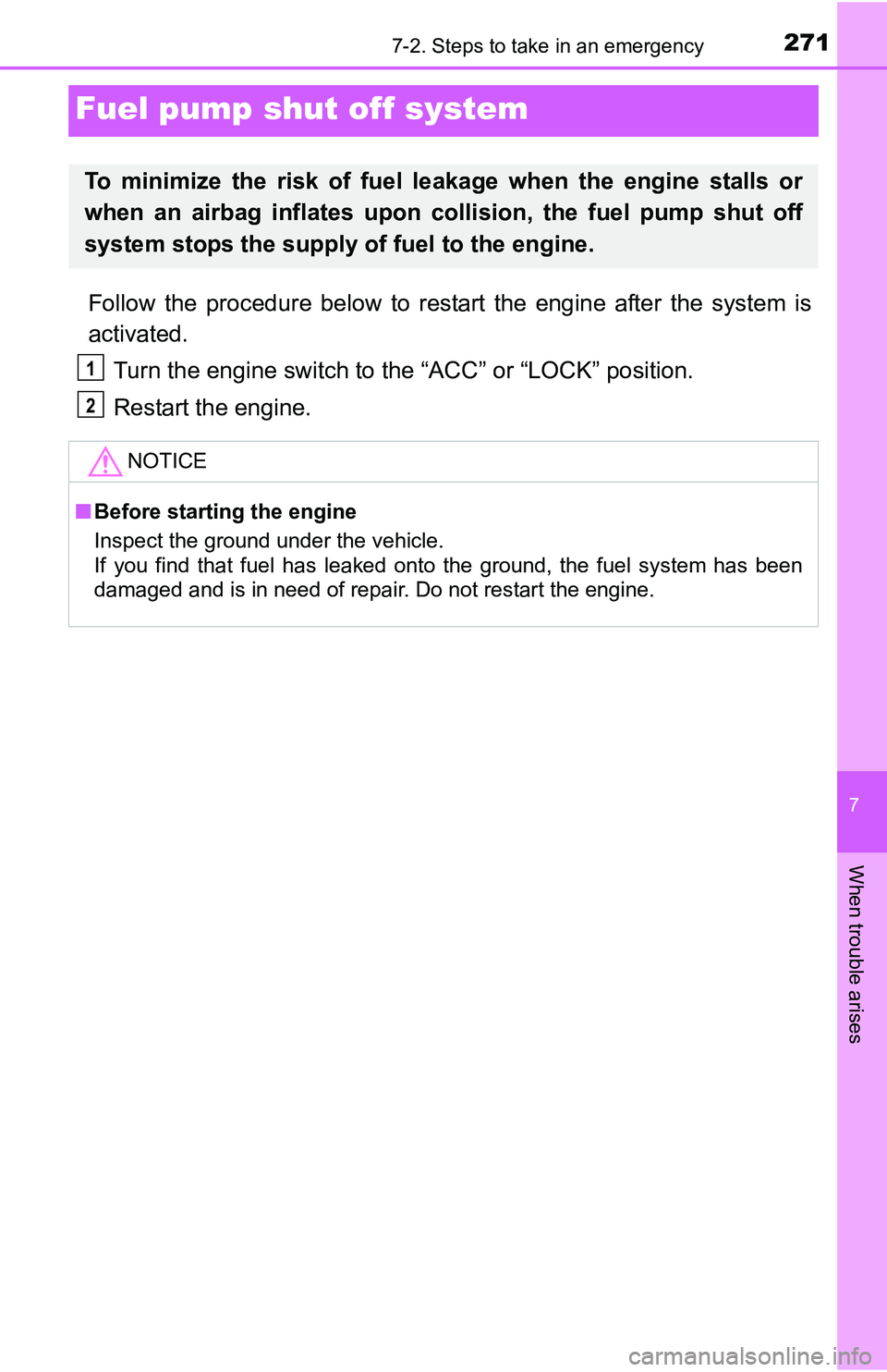 TOYOTA YARIS HATCHBACK 2016  Owners Manual 271
7
When trouble arises
7-2. Steps to take in an emergency
Fuel pump shut off system
Follow the procedure below to restart the engine after the system is
activated.Turn the engine switch to the “A TOYOTA YARIS HATCHBACK 2016  Owners Manual 271
7
When trouble arises
7-2. Steps to take in an emergency
Fuel pump shut off system
Follow the procedure below to restart the engine after the system is
activated.Turn the engine switch to the “A