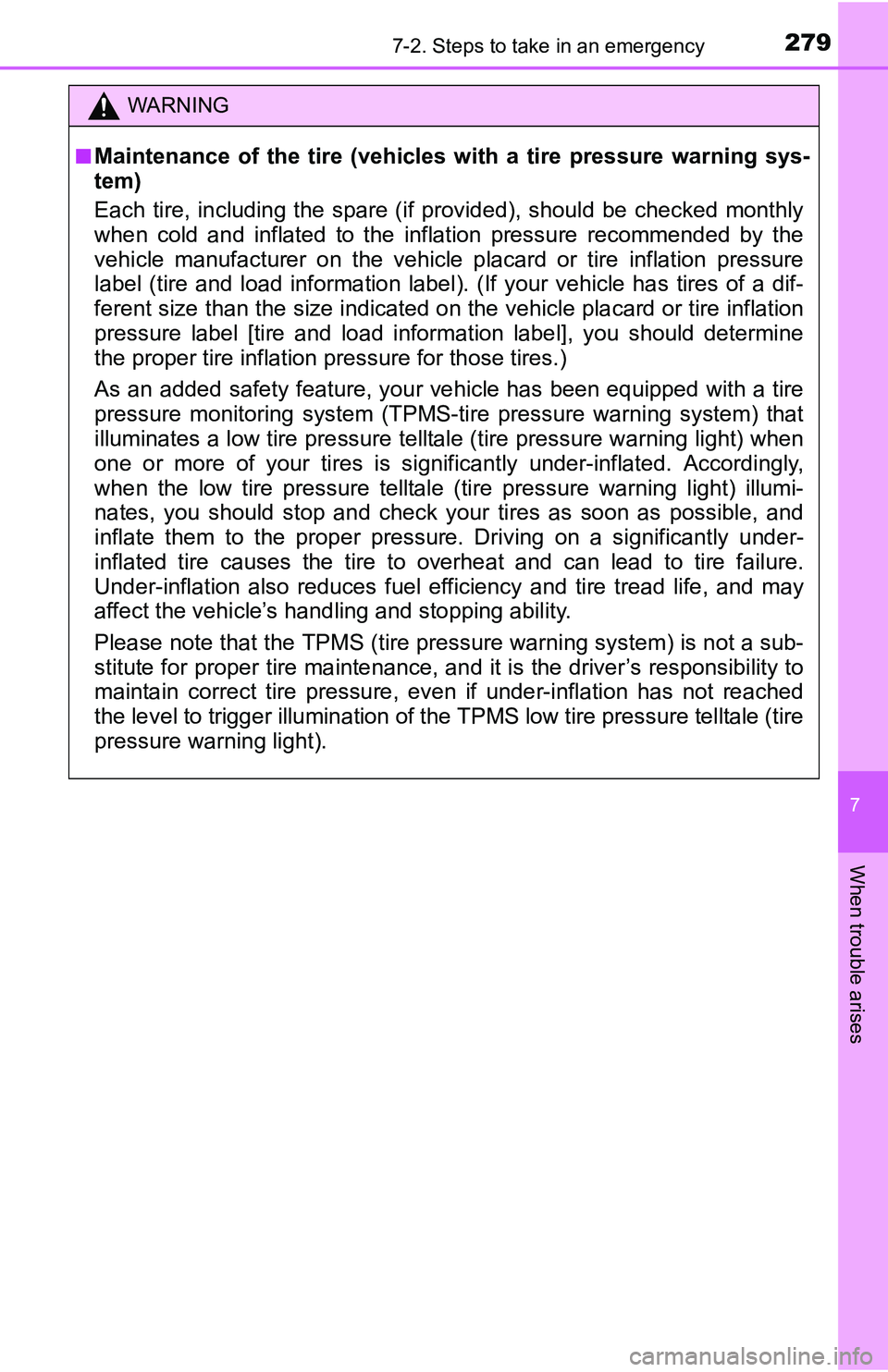 TOYOTA YARIS HATCHBACK 2016  Owners Manual 2797-2. Steps to take in an emergency
7
When trouble arises
WARNING
■Maintenance of the tire (vehicles with a tire pressure warning sys-
tem)
Each tire, including the spare (if provided), should be 