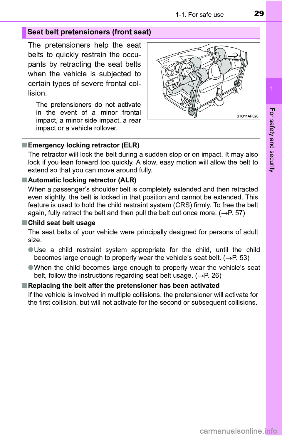 TOYOTA YARIS HATCHBACK 2016 Owners Manual 291-1. For safe use
1
For safety and security
The pretensioners help the seat
belts to quickly restrain the occu-
pants by retracting the seat belts
when the vehicle is subjected to
certain types of s TOYOTA YARIS HATCHBACK 2016 Owners Manual 291-1. For safe use
1
For safety and security
The pretensioners help the seat
belts to quickly restrain the occu-
pants by retracting the seat belts
when the vehicle is subjected to
certain types of s