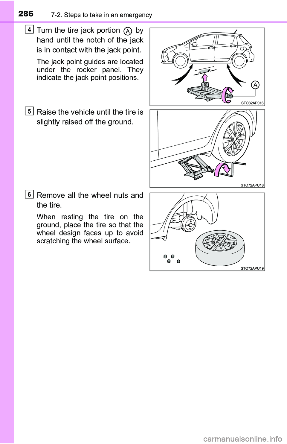 TOYOTA YARIS HATCHBACK 2016  Owners Manual 2867-2. Steps to take in an emergency
Turn the tire jack portion   by
hand until the notch of the jack
is in contact with the jack point.
The jack point guides are located
under the rocker panel. They