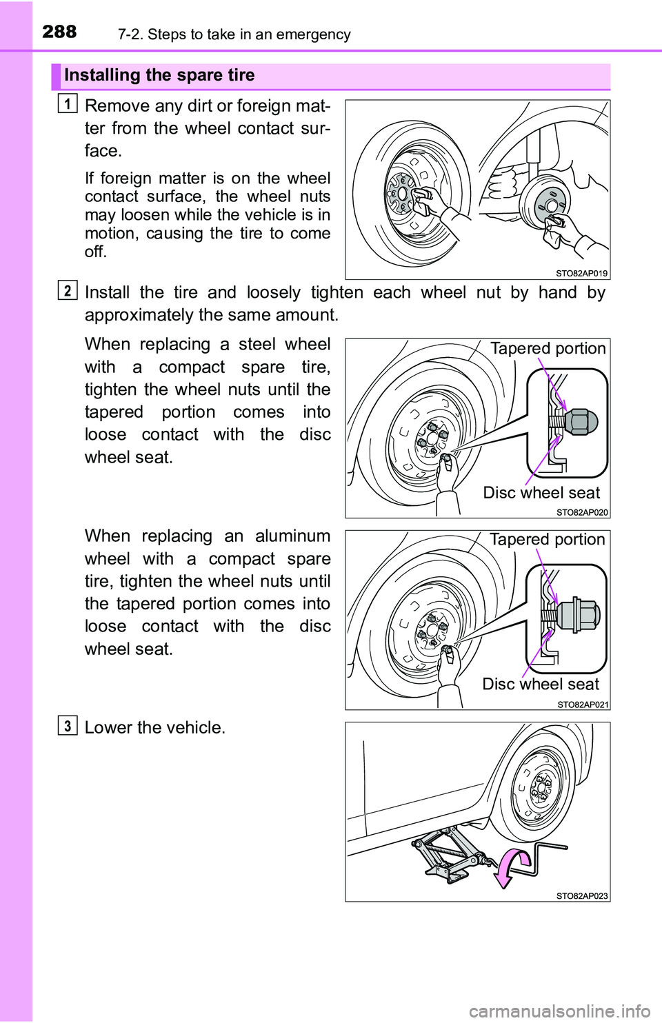 TOYOTA YARIS HATCHBACK 2016  Owners Manual 2887-2. Steps to take in an emergency
Remove any dirt or foreign mat-
ter from the wheel contact sur-
face.
If foreign matter is on the wheel
contact surface, the wheel nuts
may loosen while the vehic