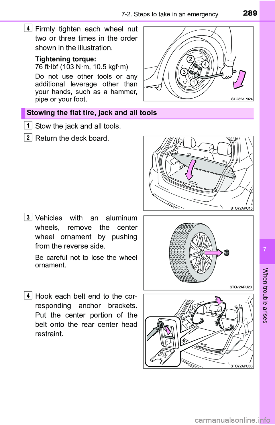 TOYOTA YARIS HATCHBACK 2016  Owners Manual 2897-2. Steps to take in an emergency
7
When trouble arises
Firmly tighten each wheel nut
two or three times in the order
shown in the illustration.
Tightening torque:
76 ft·lbf (103 N·m, 10.5 kgf·