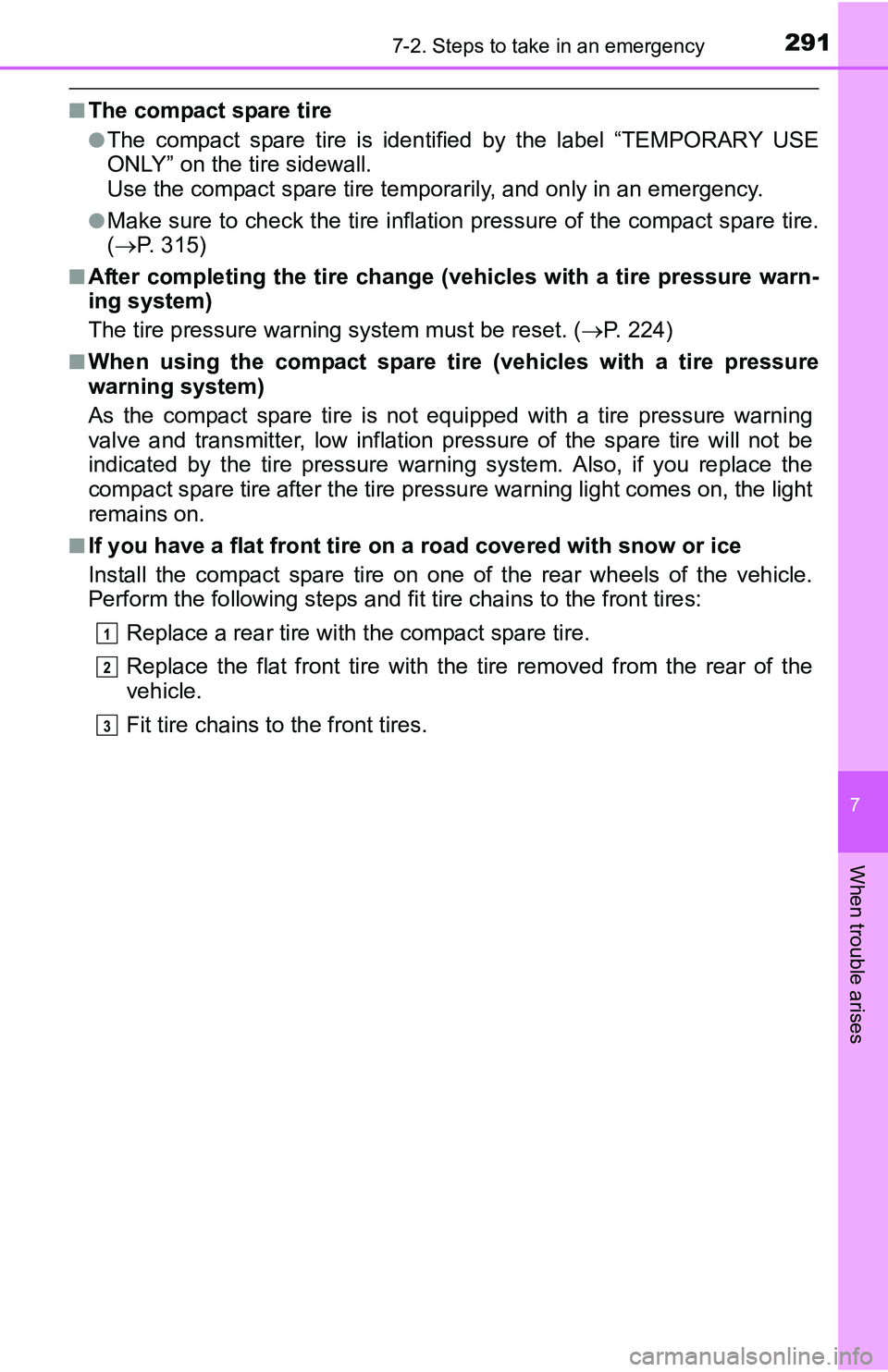 TOYOTA YARIS HATCHBACK 2016  Owners Manual 2917-2. Steps to take in an emergency
7
When trouble arises
■The compact spare tire
●The compact spare tire is identified by the label “TEMPORARY USE
ONLY” on the tire sidewall.
Use the compac TOYOTA YARIS HATCHBACK 2016  Owners Manual 2917-2. Steps to take in an emergency
7
When trouble arises
■The compact spare tire
●The compact spare tire is identified by the label “TEMPORARY USE
ONLY” on the tire sidewall.
Use the compac