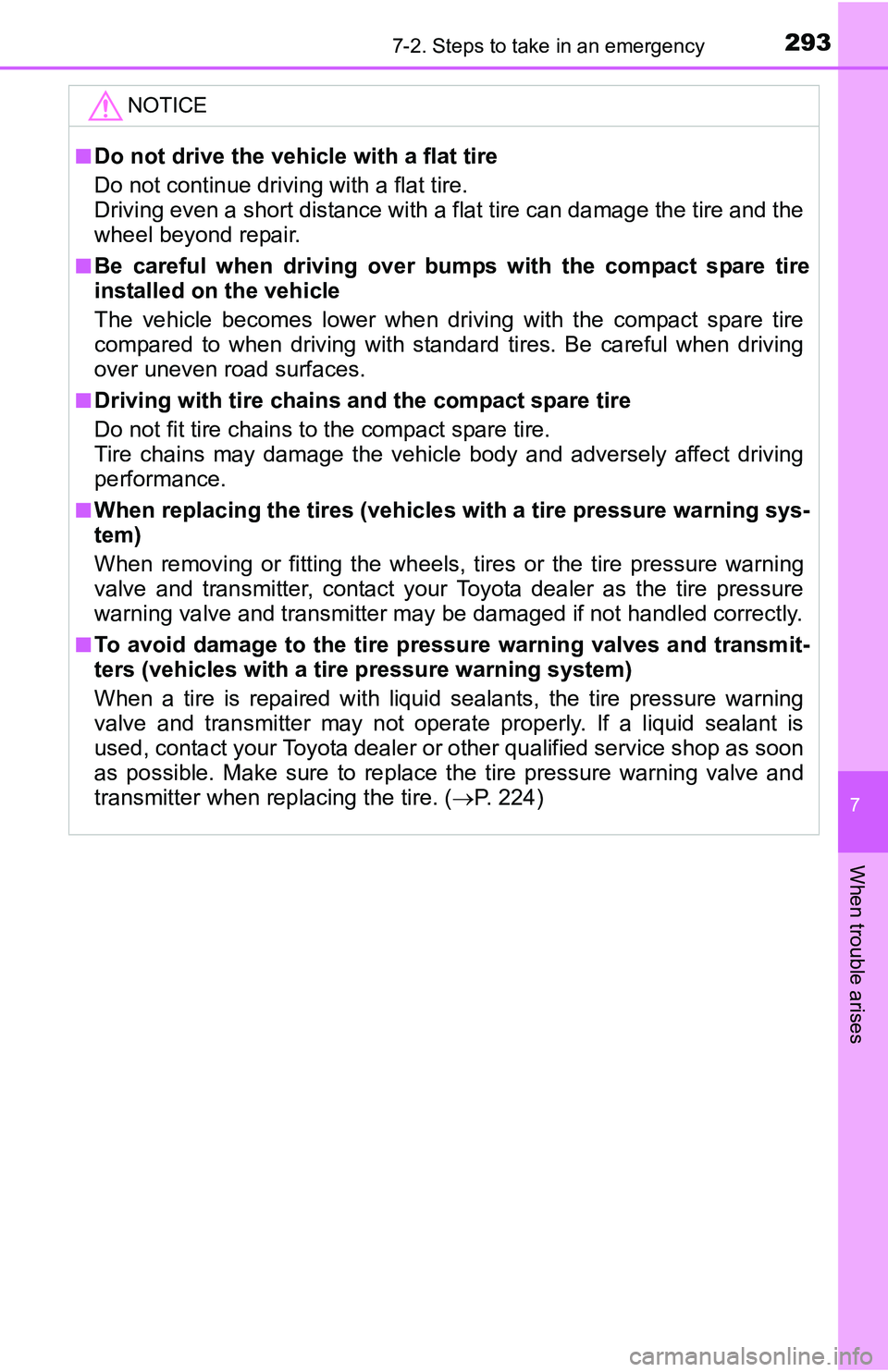 TOYOTA YARIS HATCHBACK 2016  Owners Manual 2937-2. Steps to take in an emergency
7
When trouble arises
NOTICE
■Do not drive the vehicle with a flat tire
Do not continue driving with a flat tire.
Driving even a short distance with a flat tire TOYOTA YARIS HATCHBACK 2016  Owners Manual 2937-2. Steps to take in an emergency
7
When trouble arises
NOTICE
■Do not drive the vehicle with a flat tire
Do not continue driving with a flat tire.
Driving even a short distance with a flat tire