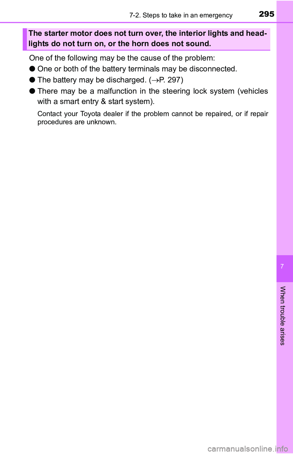 TOYOTA YARIS HATCHBACK 2016  Owners Manual 2957-2. Steps to take in an emergency
7
When trouble arises
One of the following may be the cause of the problem:
●One or both of the battery terminals may be disconnected.
● The battery may be di TOYOTA YARIS HATCHBACK 2016  Owners Manual 2957-2. Steps to take in an emergency
7
When trouble arises
One of the following may be the cause of the problem:
●One or both of the battery terminals may be disconnected.
● The battery may be di