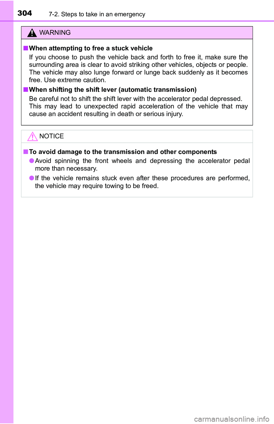 TOYOTA YARIS HATCHBACK 2016  Owners Manual 3047-2. Steps to take in an emergency
WARNING
■When attempting to free a stuck vehicle
If you choose to push the vehicle back and forth to free it, make sure the
surrounding area is clear to avoid s
