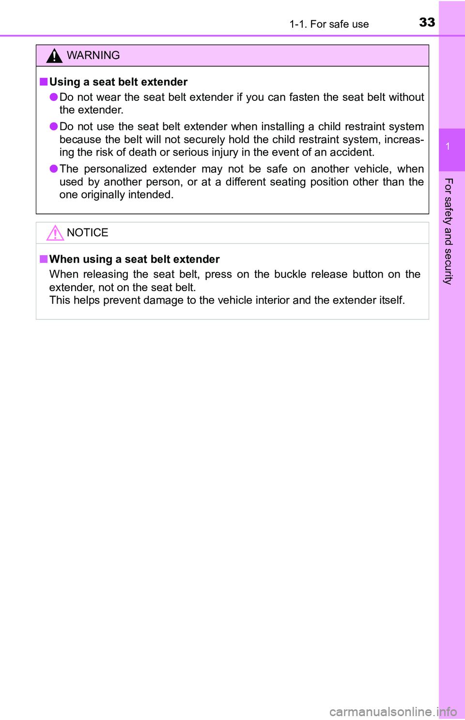 TOYOTA YARIS HATCHBACK 2016 Owners Guide 331-1. For safe use
1
For safety and security
WARNING
■Using a seat belt extender
● Do not wear the seat belt extender if you can fasten the seat belt witho\
ut
the extender.
● Do not use the se TOYOTA YARIS HATCHBACK 2016 Owners Guide 331-1. For safe use
1
For safety and security
WARNING
■Using a seat belt extender
● Do not wear the seat belt extender if you can fasten the seat belt witho\
ut
the extender.
● Do not use the se