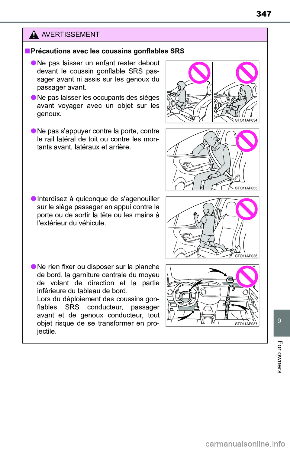 TOYOTA YARIS HATCHBACK 2016 Owners Manual 347
9
For owners
AVERTISSEMENT
■Précautions avec les coussins gonflables SRS
● Ne pas laisser un enfant rester debout
devant le coussin gonflable SRS pas-
sager avant ni assis sur les genoux du
p TOYOTA YARIS HATCHBACK 2016 Owners Manual 347
9
For owners
AVERTISSEMENT
■Précautions avec les coussins gonflables SRS
● Ne pas laisser un enfant rester debout
devant le coussin gonflable SRS pas-
sager avant ni assis sur les genoux du
p