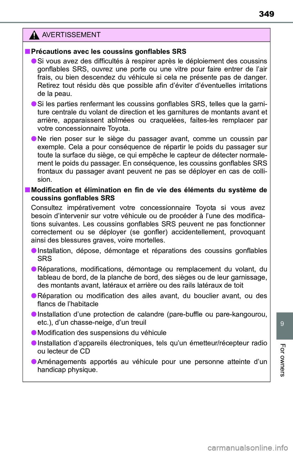 TOYOTA YARIS HATCHBACK 2016 Owners Manual 349
9
For owners
AVERTISSEMENT
■Précautions avec les coussins gonflables SRS
● Si vous avez des difficultés à respirer après le déploiement des coussins
gonflables SRS, ouvrez une porte ou un TOYOTA YARIS HATCHBACK 2016 Owners Manual 349
9
For owners
AVERTISSEMENT
■Précautions avec les coussins gonflables SRS
● Si vous avez des difficultés à respirer après le déploiement des coussins
gonflables SRS, ouvrez une porte ou un