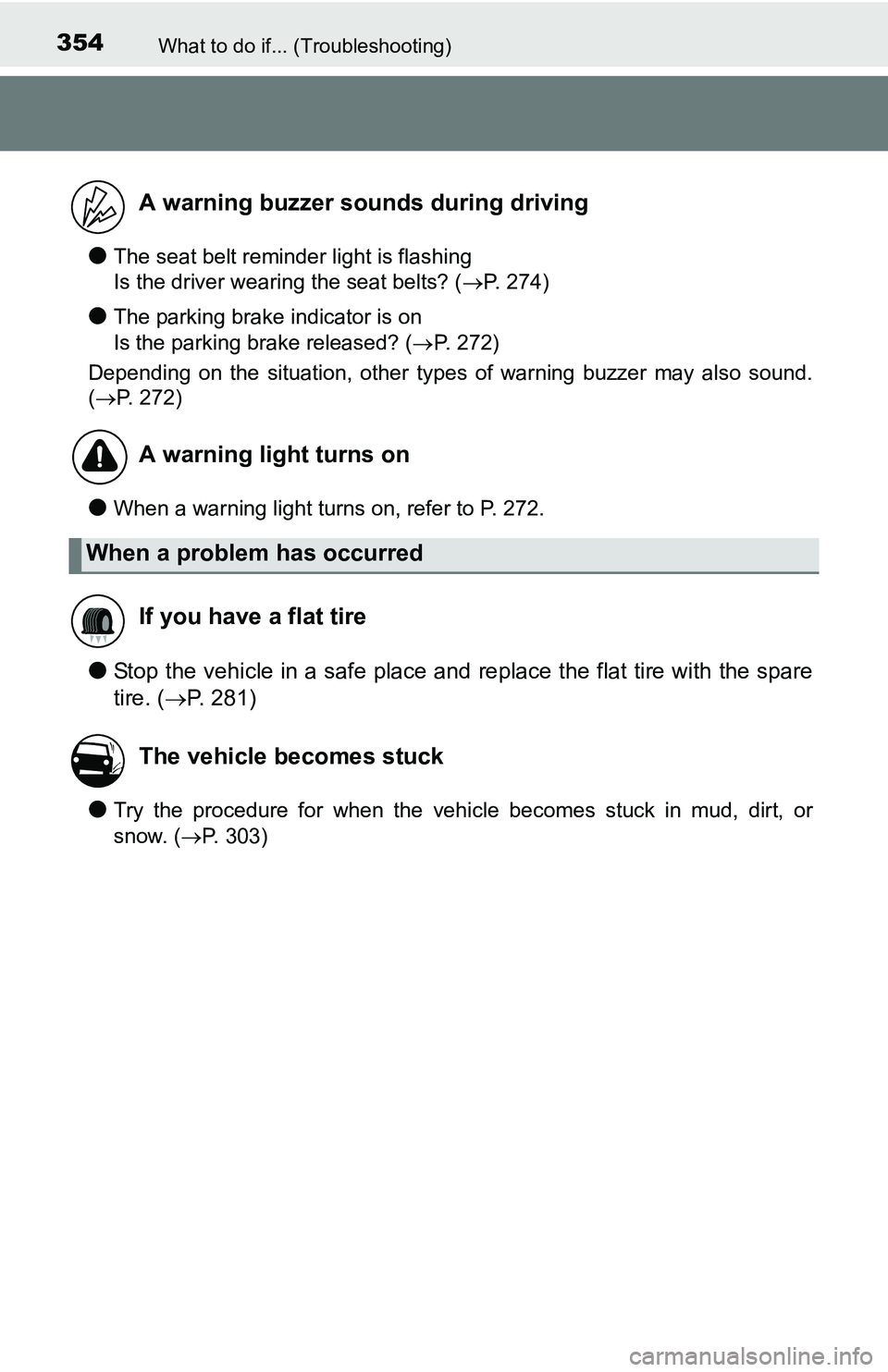 TOYOTA YARIS HATCHBACK 2016 Owners Manual 354What to do if... (Troubleshooting)
●The seat belt reminder light is flashing
Is the driver wearing the seat belts? (P. 274)
●The parking brake indicator is on
Is the parking brake released TOYOTA YARIS HATCHBACK 2016 Owners Manual 354What to do if... (Troubleshooting)
●The seat belt reminder light is flashing
Is the driver wearing the seat belts? (P. 274)
●The parking brake indicator is on
Is the parking brake released