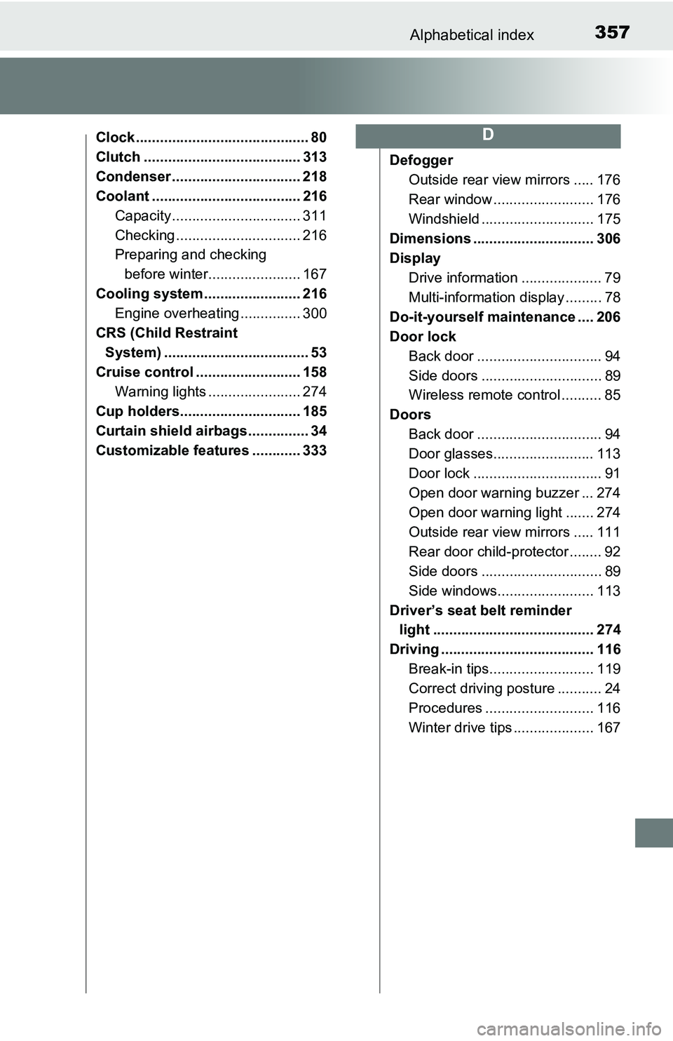 TOYOTA YARIS HATCHBACK 2016 Owners Manual 357Alphabetical index
Clock ........................................... 80
Clutch ....................................... 313
Condenser ................................ 218
Coolant ................... TOYOTA YARIS HATCHBACK 2016 Owners Manual 357Alphabetical index
Clock ........................................... 80
Clutch ....................................... 313
Condenser ................................ 218
Coolant ...................