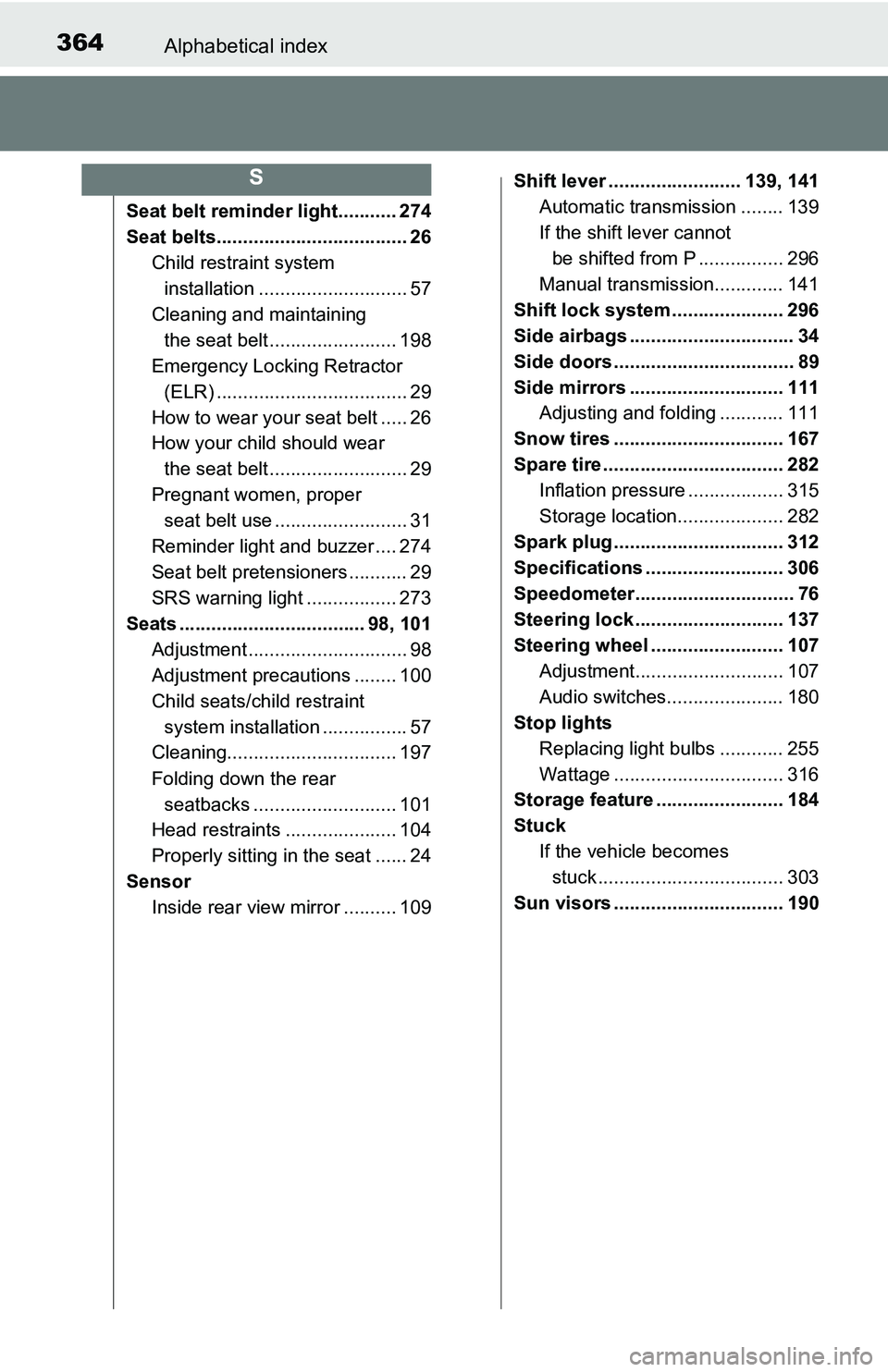 TOYOTA YARIS HATCHBACK 2016 Owners Manual 364Alphabetical index
Seat belt reminder light........... 274
Seat belts.................................... 26Child restra int system
installation ............................ 57
Cleaning and mainta TOYOTA YARIS HATCHBACK 2016 Owners Manual 364Alphabetical index
Seat belt reminder light........... 274
Seat belts.................................... 26Child restra int system
installation ............................ 57
Cleaning and mainta