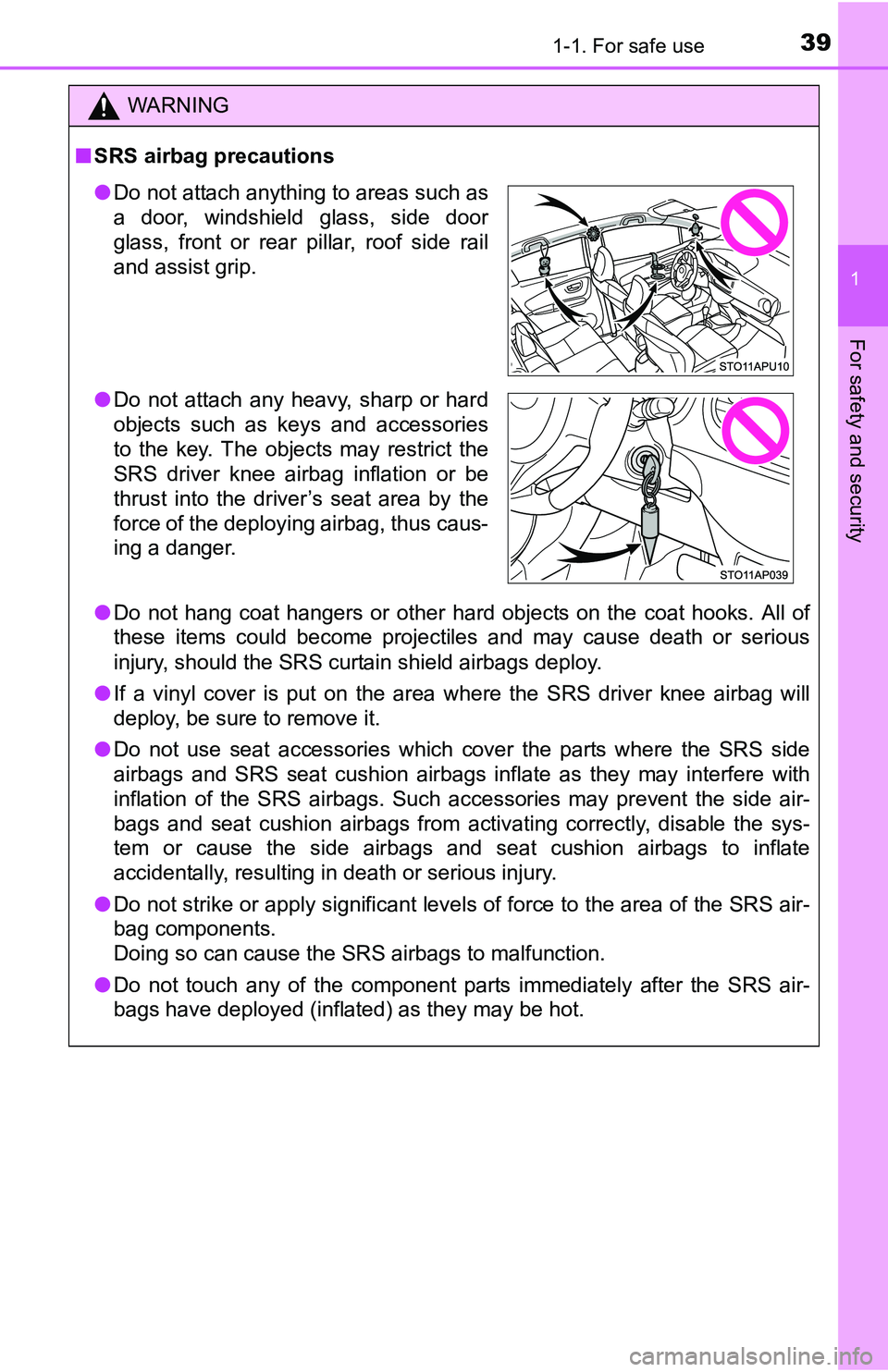 TOYOTA YARIS HATCHBACK 2016 Owners Guide 391-1. For safe use
1
For safety and security
WARNING
■SRS airbag precautions
● Do not hang coat hangers or other hard objects on the coat hooks. All of
these items could become projectiles and ma TOYOTA YARIS HATCHBACK 2016 Owners Guide 391-1. For safe use
1
For safety and security
WARNING
■SRS airbag precautions
● Do not hang coat hangers or other hard objects on the coat hooks. All of
these items could become projectiles and ma