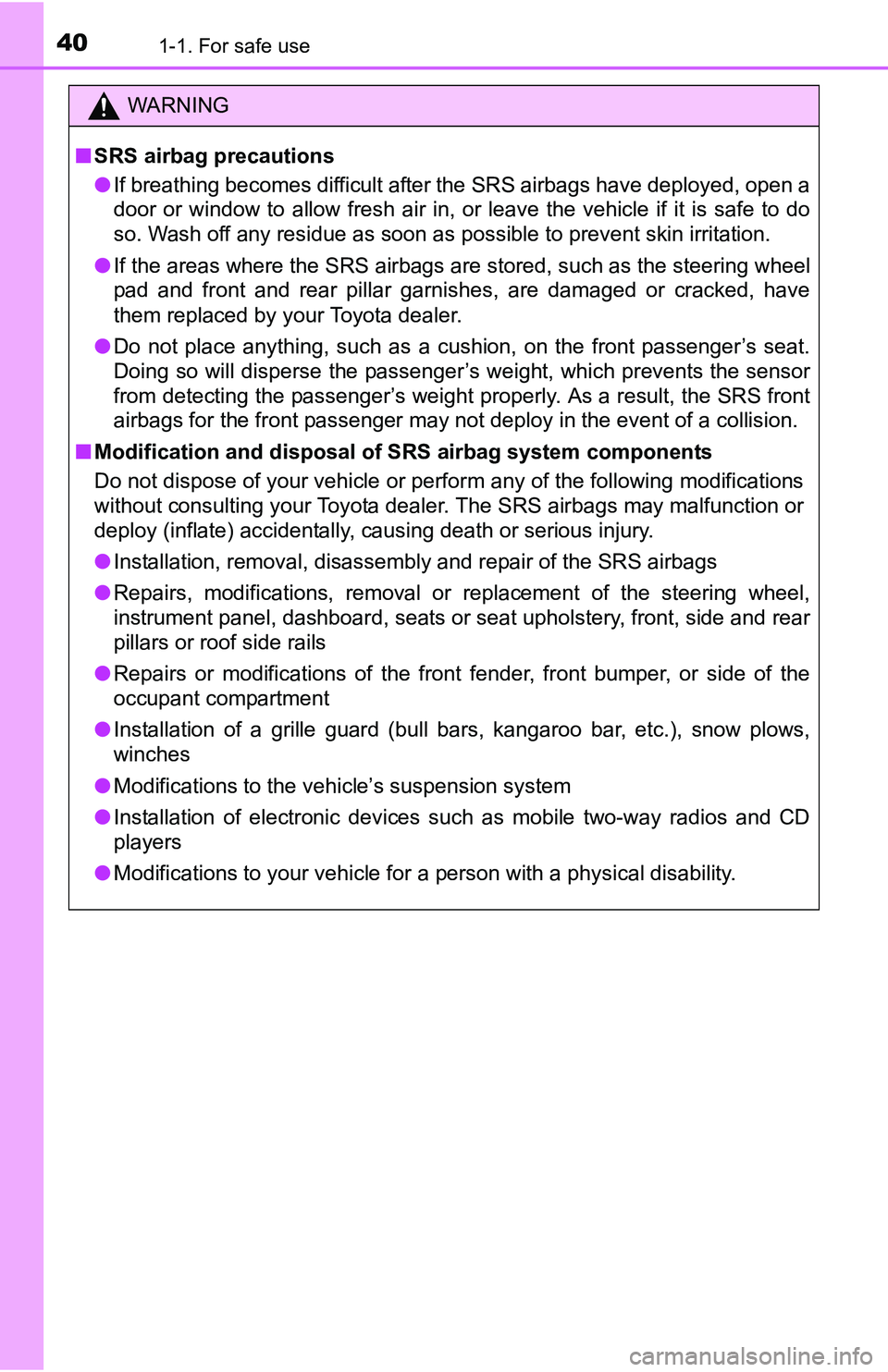 TOYOTA YARIS HATCHBACK 2016 Owners Guide 401-1. For safe use
WARNING
■SRS airbag precautions
● If breathing becomes difficult after the SRS airbags have deployed, open a
door or window to allow fresh air in, or leave the vehicle if it is TOYOTA YARIS HATCHBACK 2016 Owners Guide 401-1. For safe use
WARNING
■SRS airbag precautions
● If breathing becomes difficult after the SRS airbags have deployed, open a
door or window to allow fresh air in, or leave the vehicle if it is