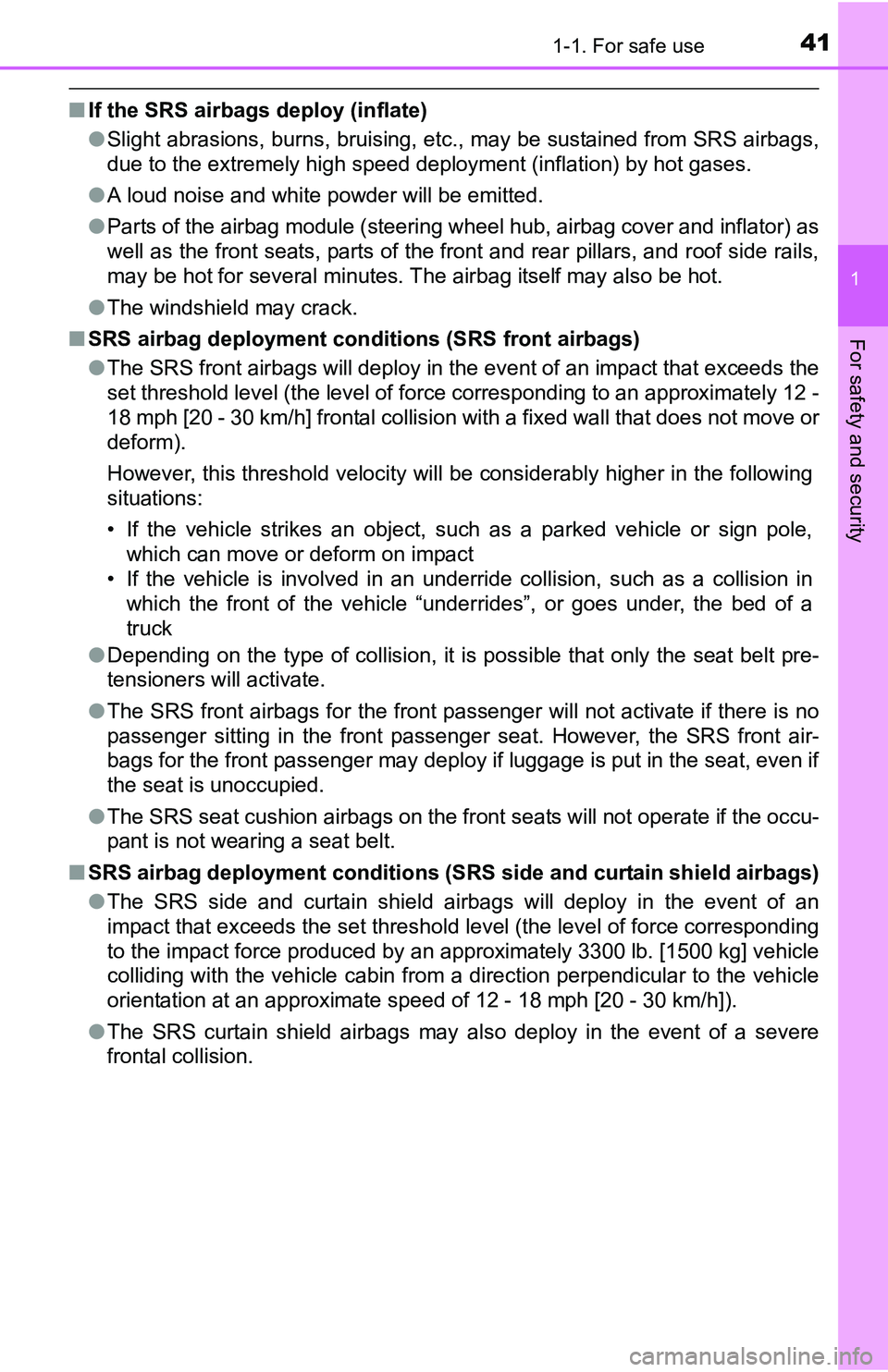 TOYOTA YARIS HATCHBACK 2016 Service Manual 411-1. For safe use
1
For safety and security
■If the SRS airbags deploy (inflate)
●Slight abrasions, burns, bruising, etc ., may be sustained from SRS airbags,
due to the extremely high speed dep TOYOTA YARIS HATCHBACK 2016 Service Manual 411-1. For safe use
1
For safety and security
■If the SRS airbags deploy (inflate)
●Slight abrasions, burns, bruising, etc ., may be sustained from SRS airbags,
due to the extremely high speed dep