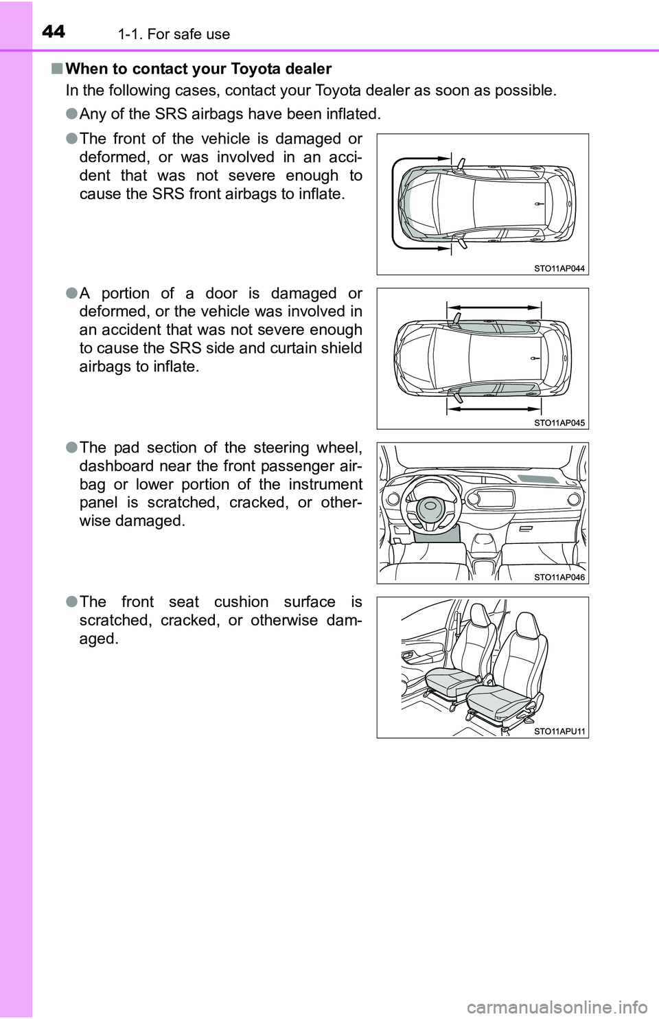 TOYOTA YARIS HATCHBACK 2016 Service Manual 441-1. For safe use
■When to contact your Toyota dealer
In the following cases, contact your Toyota dealer as soon as possible.
●Any of the SRS airbags have been inflated.
● The front of the ve TOYOTA YARIS HATCHBACK 2016 Service Manual 441-1. For safe use
■When to contact your Toyota dealer
In the following cases, contact your Toyota dealer as soon as possible.
●Any of the SRS airbags have been inflated.
● The front of the ve