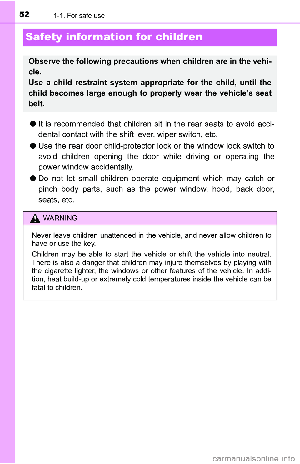 TOYOTA YARIS HATCHBACK 2016 Workshop Manual 521-1. For safe use
Safety information for children
●It is recommended that children sit in the rear seats to avoid acci-
dental contact with the shift lever, wiper switch, etc.
● Use the rear doo TOYOTA YARIS HATCHBACK 2016 Workshop Manual 521-1. For safe use
Safety information for children
●It is recommended that children sit in the rear seats to avoid acci-
dental contact with the shift lever, wiper switch, etc.
● Use the rear doo